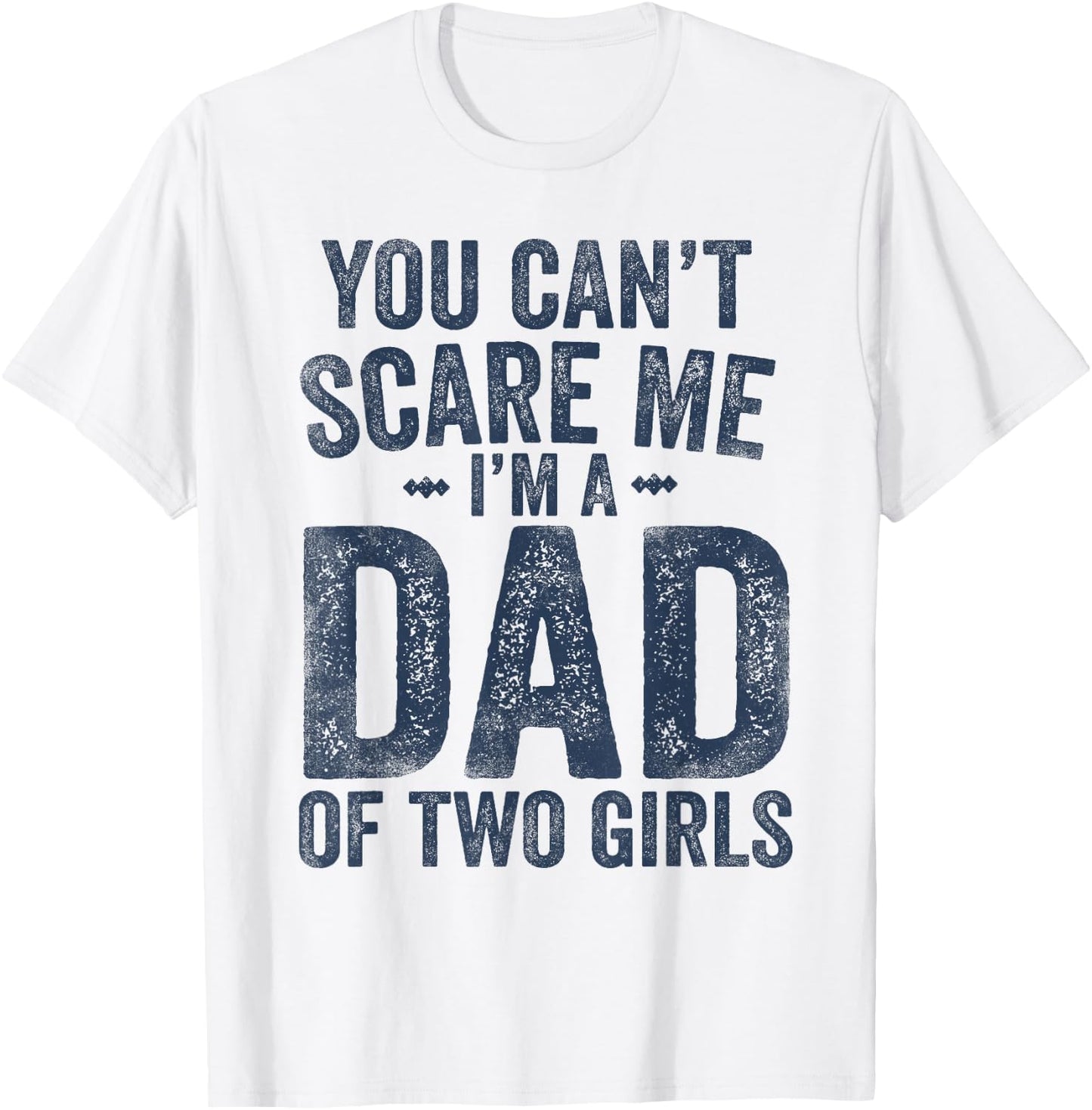 You Can't Scare Me I'm a Dad of Two Girls Father's Day T-Shirt - T-Shirt | White