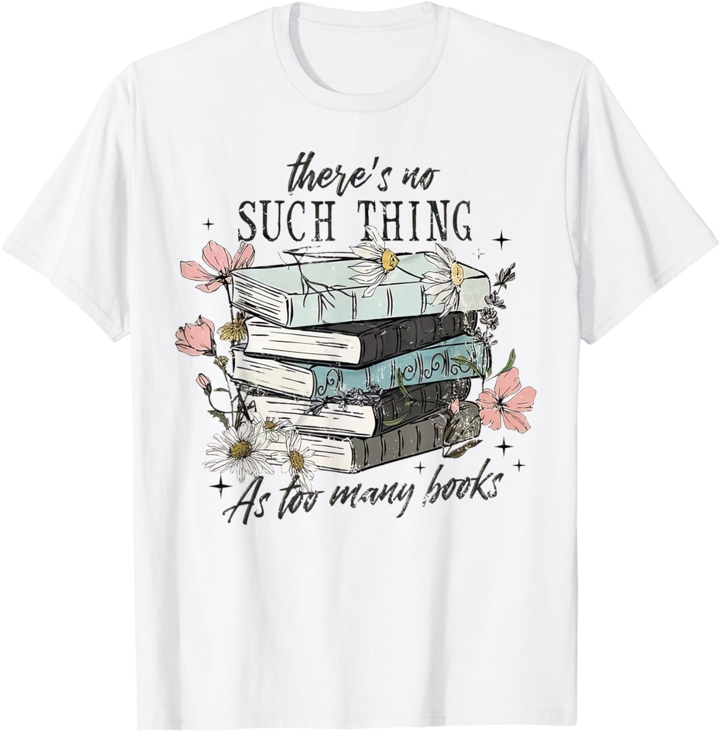 There's No Such Thing As Too Many Book T-Shirt - T-Shirt | White
