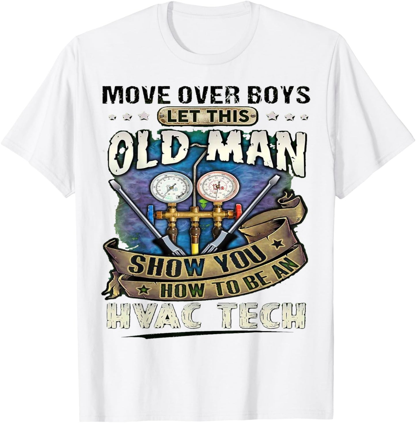 Move Over Boys Let This Old Man Show You How To Be An Hvac T-Shirt - T-Shirt | White