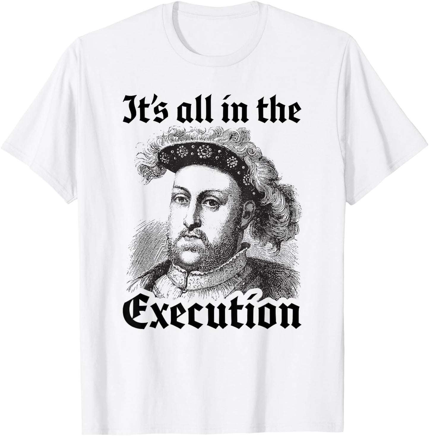 Henry VIII 8th - Funny English History Quote T-Shirt - T-Shirt | White