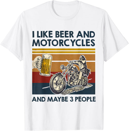 I Like Beer And Motorcycles And Maybe 3 People Bike Lover T-Shirt - T-Shirt | White