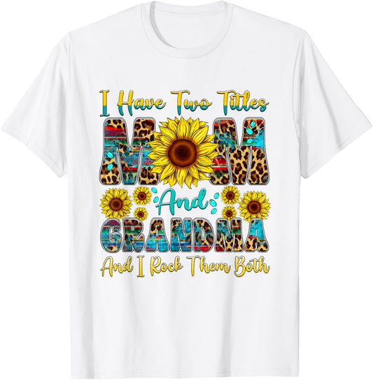 I Have Two Titles Mom And Grandma Sunflower Mothers Day T-Shirt - T-Shirt | White
