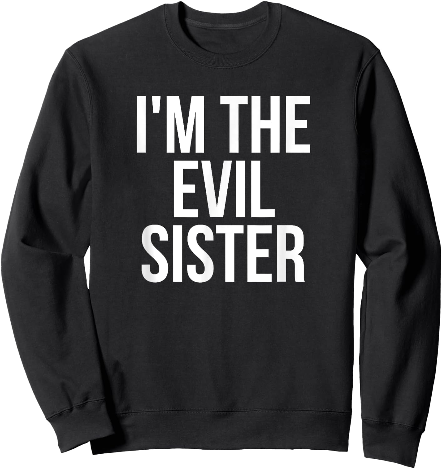 I'm The Evil Sister Funny Matching Sweatshirt - Sweatshirt | Black