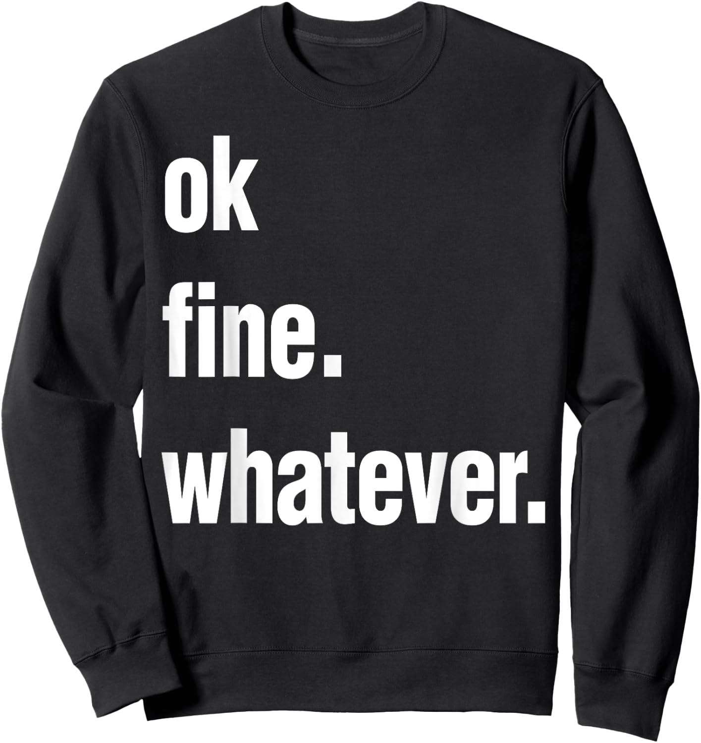 Okay Fine Whatever Shirt Sarcastic Gift Funny Woman Sweatshirt - Sweatshirt | Black