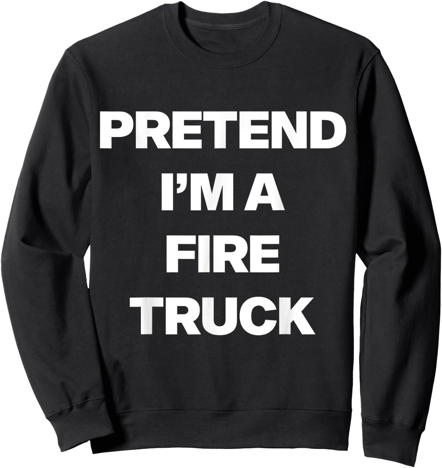 Easy Pretend I'm Fire Truck Costume Gifts Fireman Halloween Sweatshirt - Sweatshirt | Black