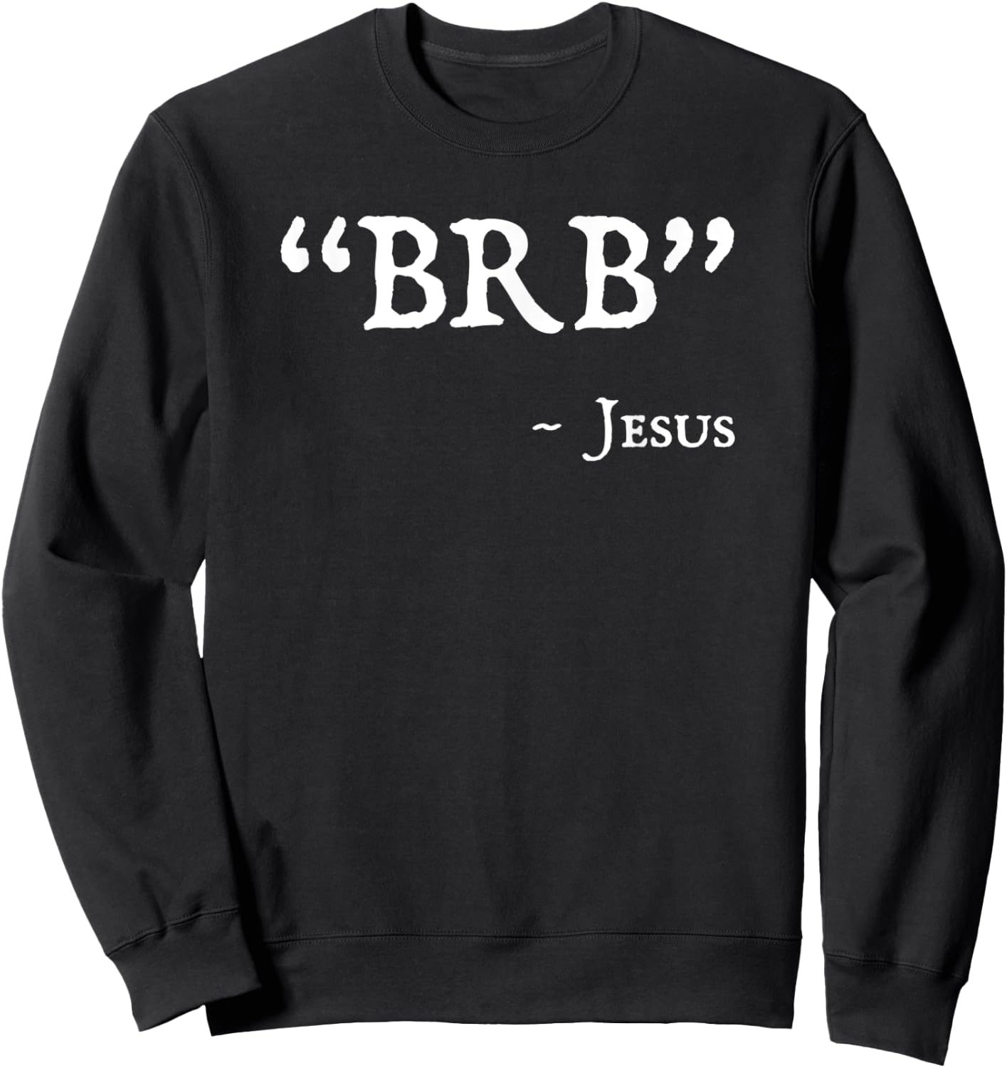 BRB Jesus Merch - Funny Easter Christian Religious Faith Sweatshirt - Sweatshirt | Black