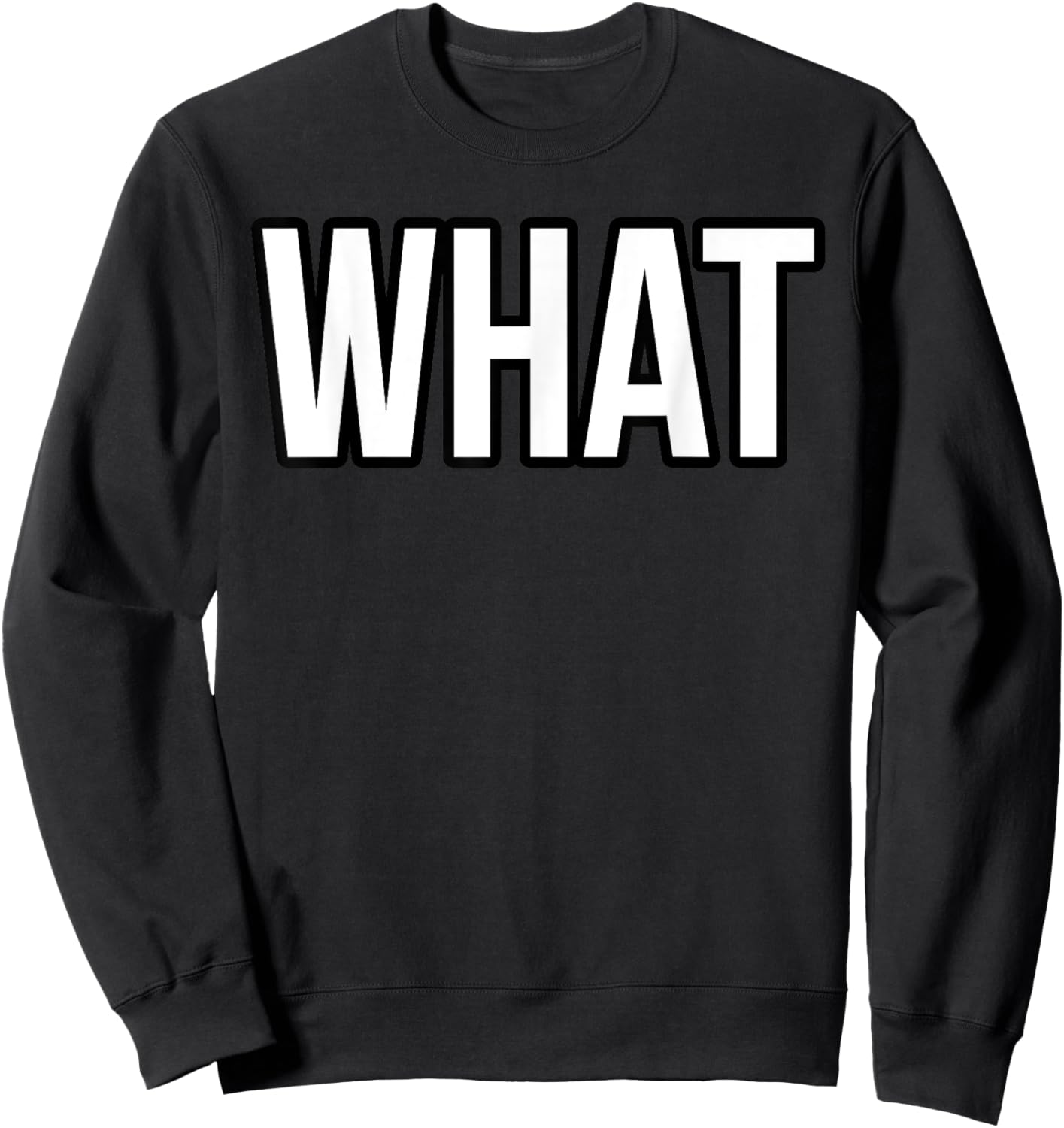 Shirt That Says What Sweatshirt - Sweatshirt | Black