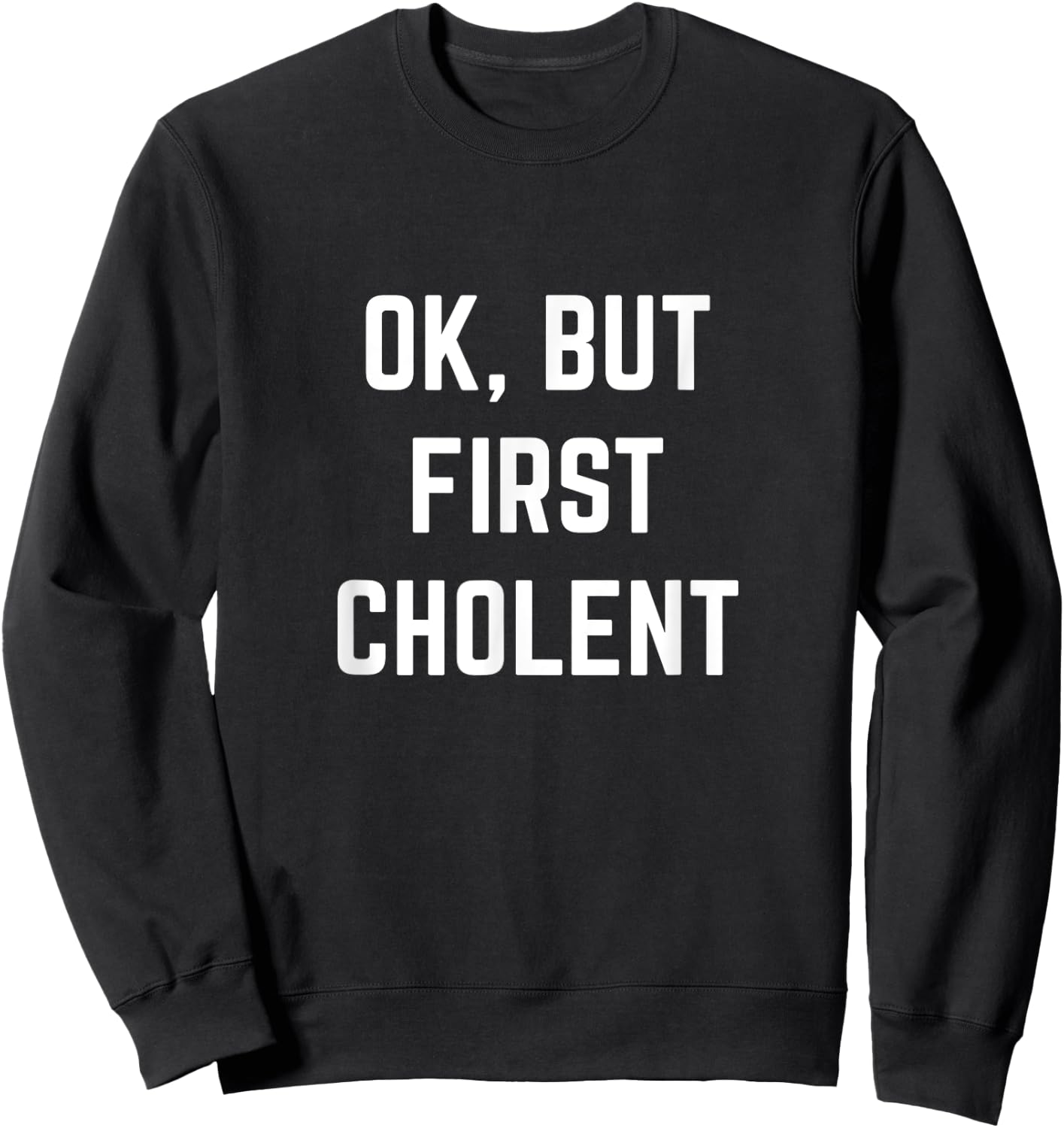 Ok But First Cholent Shabbat Passover Kosher Jewish Foodie Sweatshirt - Sweatshirt | Black