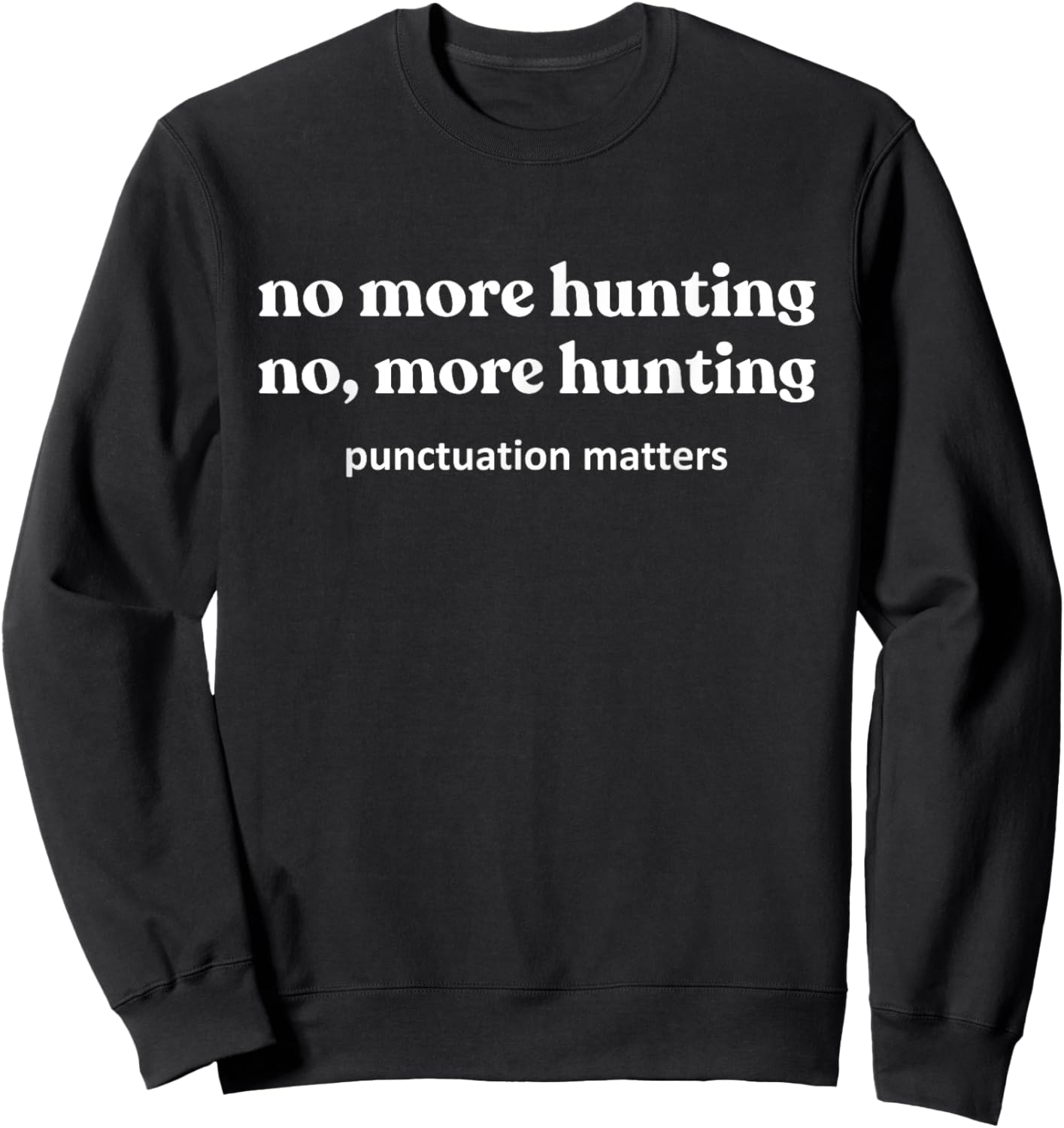 Funny Hunting Shirts , No, More Hunting Sweatshirt - Sweatshirt | Black
