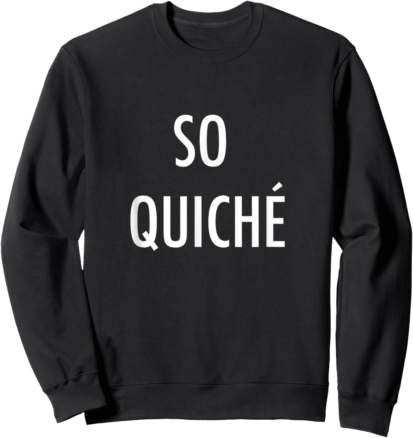 So Quiche - Cliche French Food Lover Sweatshirt - Sweatshirt | Black