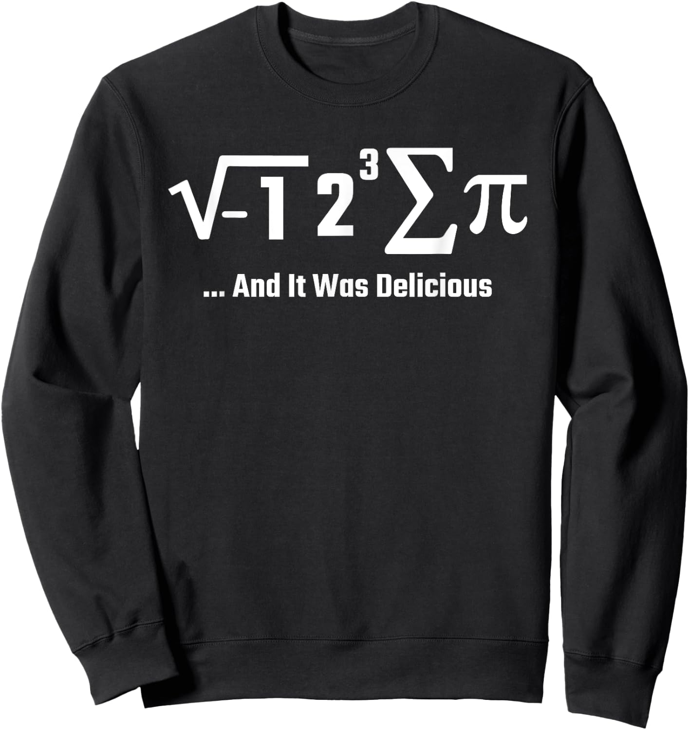 I Ate Some Pie And It Was Delicious I Math For Teachers Men Women Sweatshirt - Sweatshirt | Black