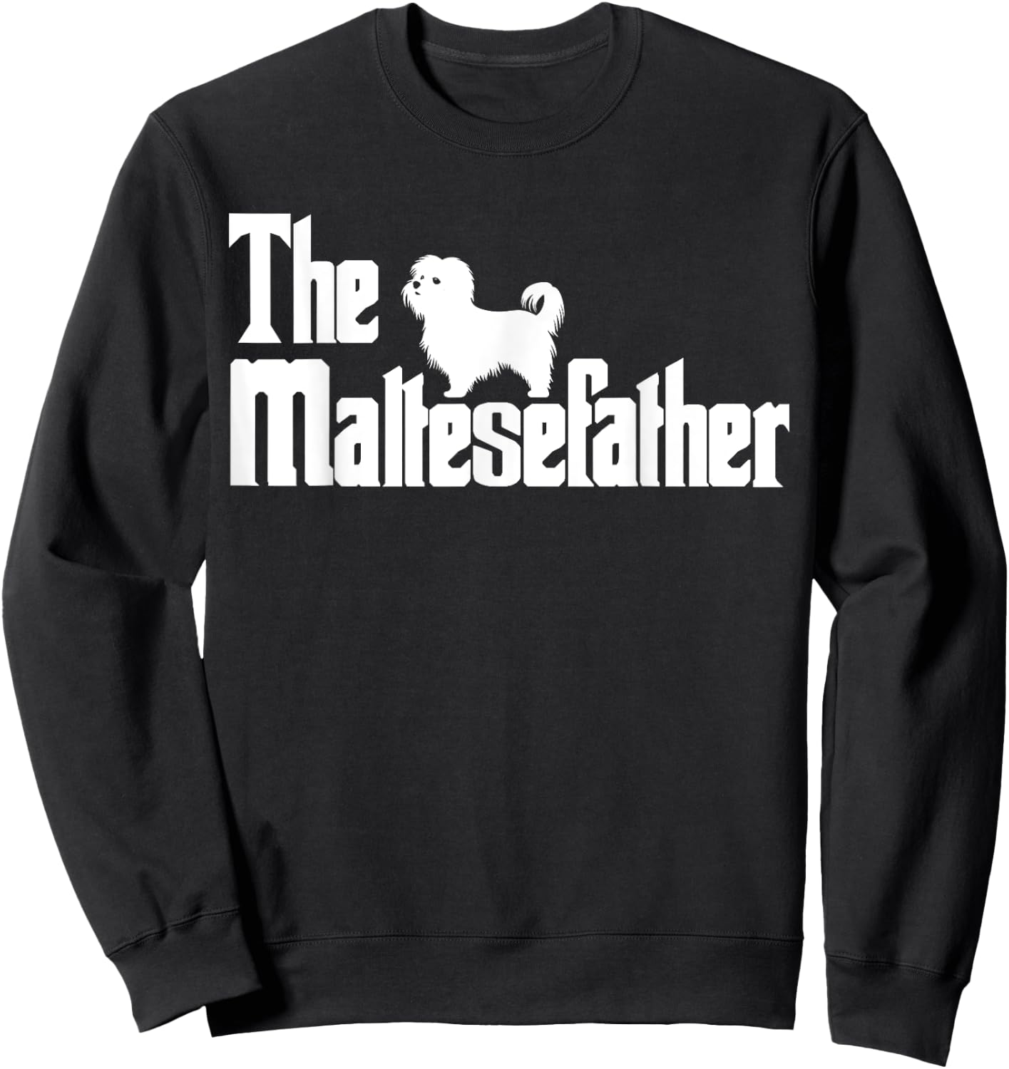 The MalteseFather Funny Maltese Dad Men | Dog Lover Gifts Sweatshirt - Sweatshirt | Black