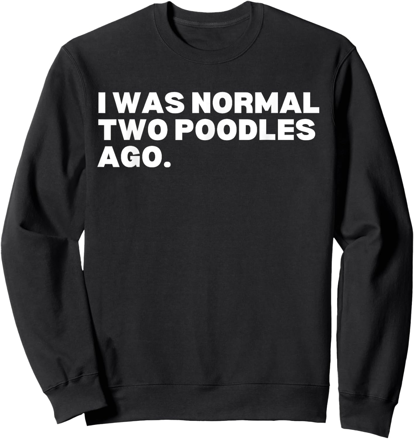 I was normal two poodles ago poodles poodle dog lover Women Kids Sweatshirt - Sweatshirt | Black