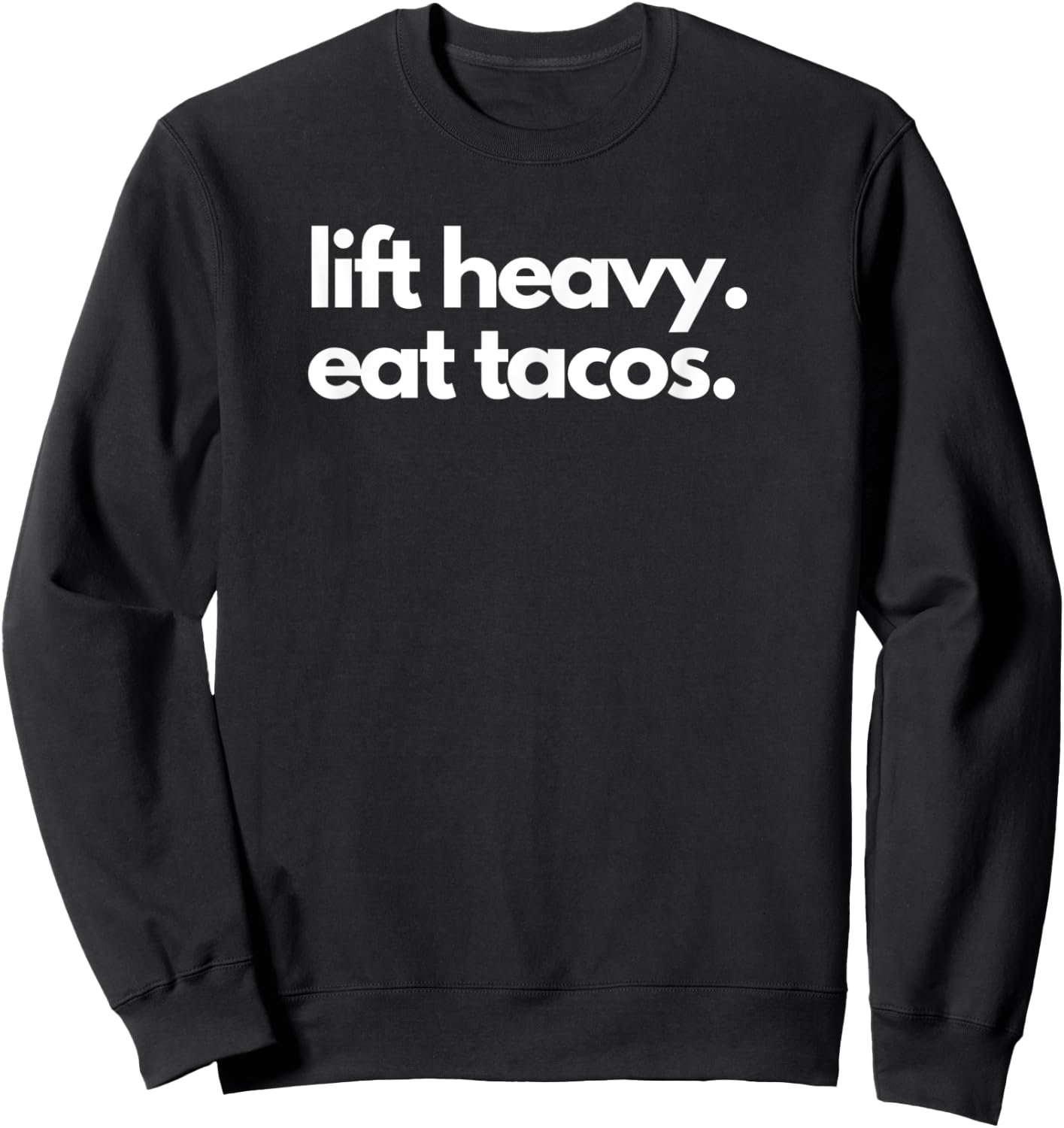 Lift Heavy Eat Tacos | Funny Lifting Workout Fitness Apparel Sweatshirt - Sweatshirt | Black