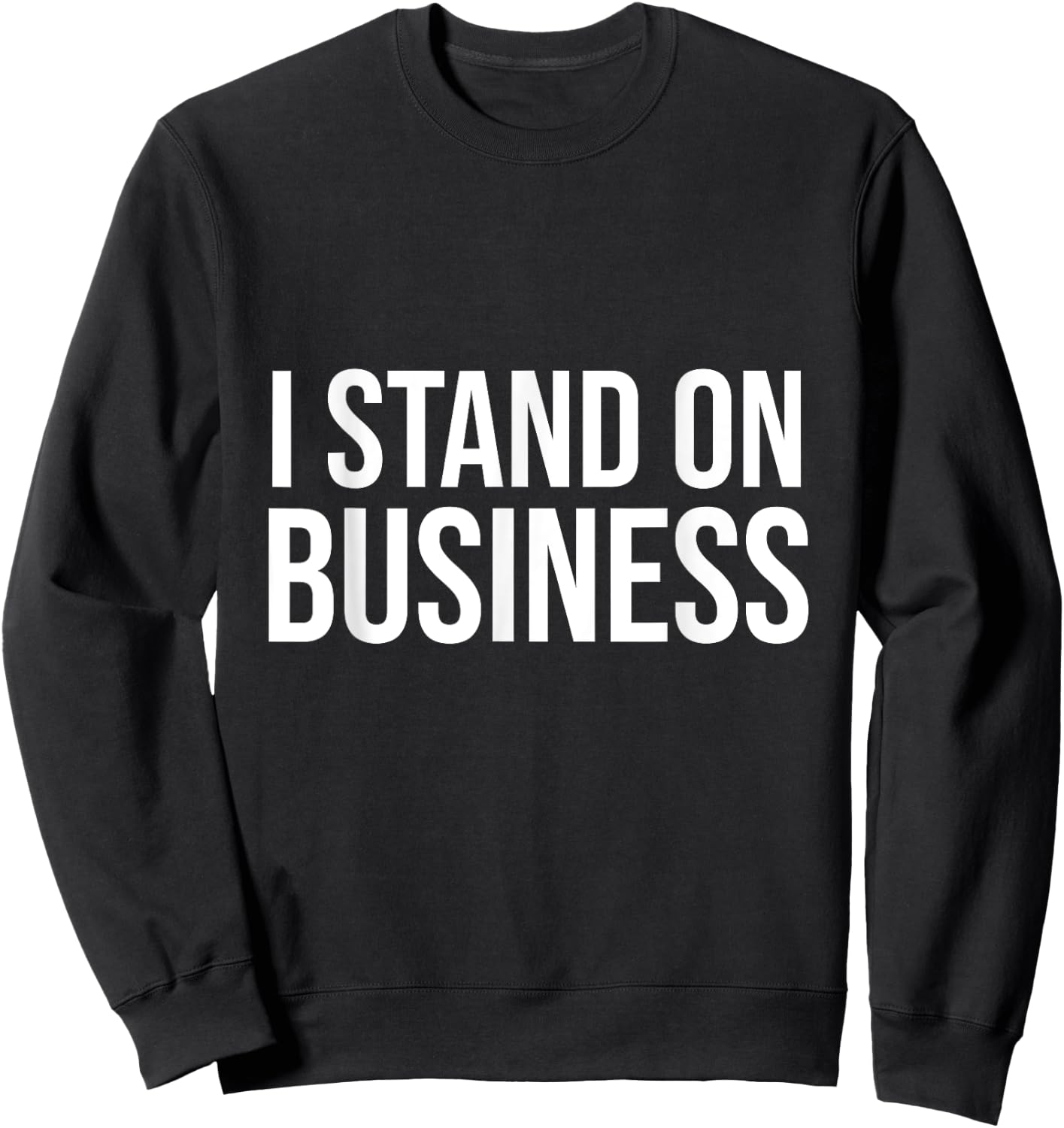 I Stand on Business Sweatshirt - Sweatshirt | Black