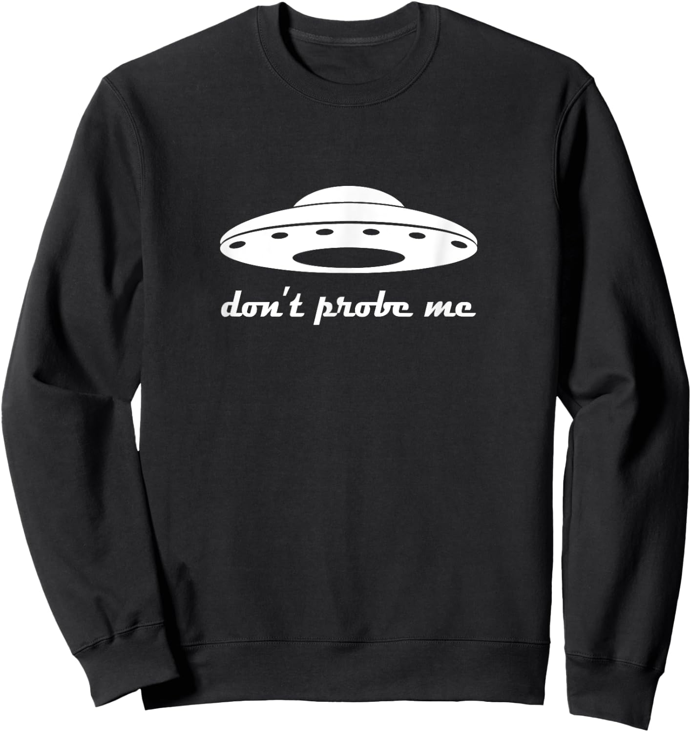 Don’t Probe Me UFO Sweatshirt - Sweatshirt | Black