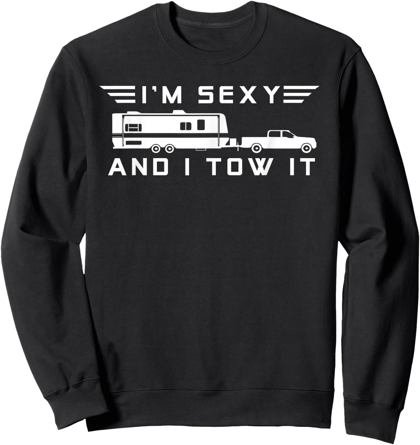 I'm sexy and I tow it, Funny Caravan Camping RV Trailer Sweatshirt - Sweatshirt | Black