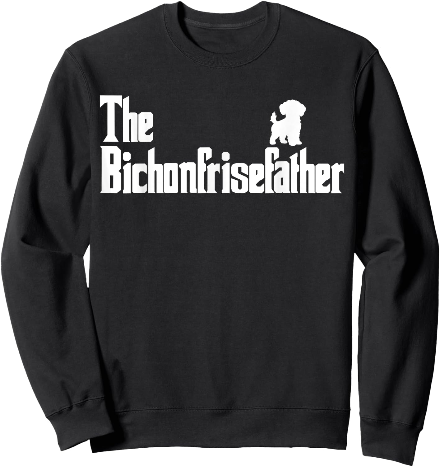 The BichonFriseFather Funny Bichon Frise Dad Men Sweatshirt - Sweatshirt | Black