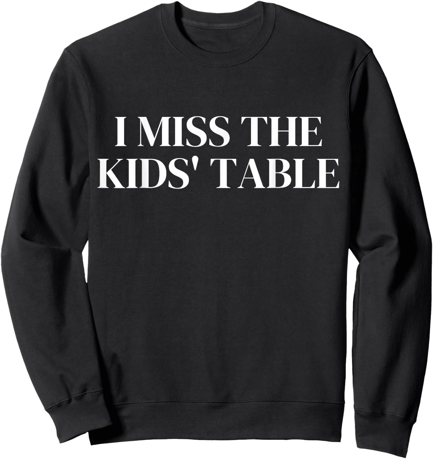 I Miss The Kids' Table Sweatshirt - Sweatshirt | Black