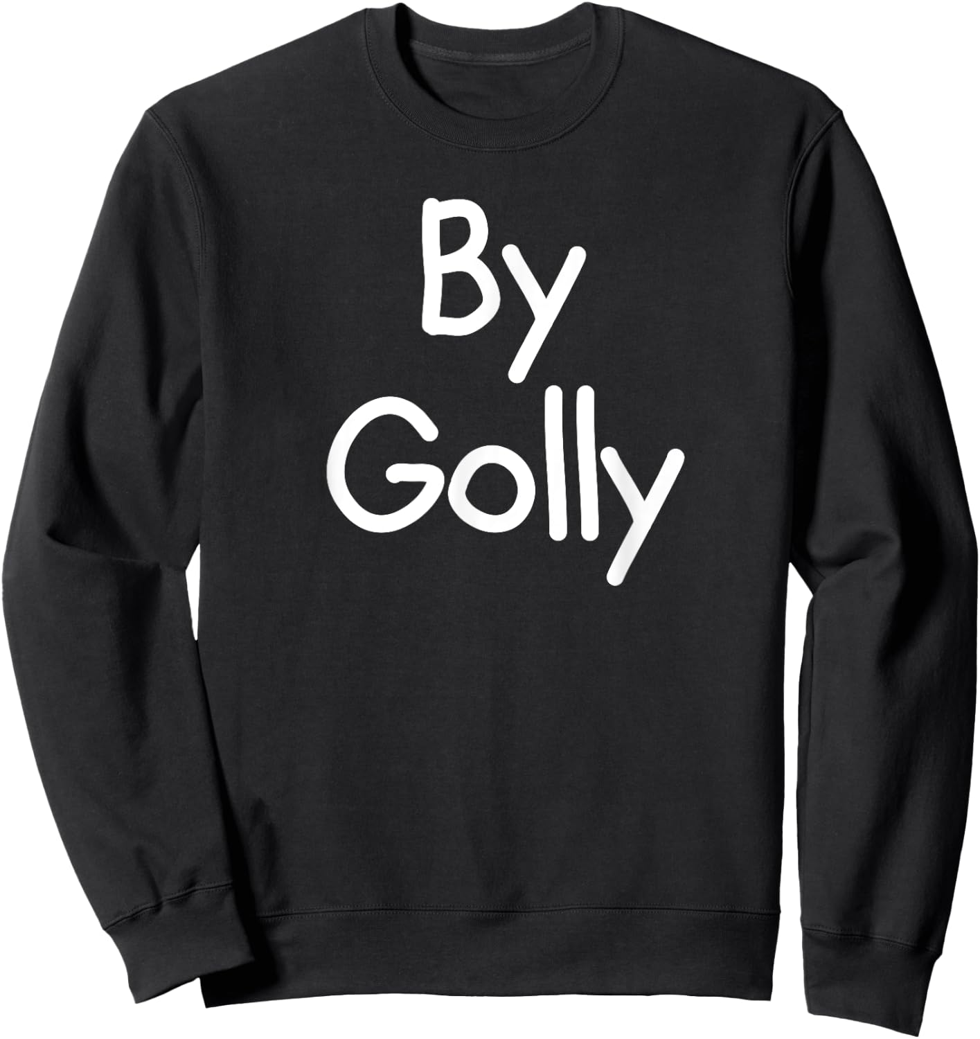 By Golly, Funny, Joke, Sarcastic, Family Sweatshirt - Sweatshirt | Black