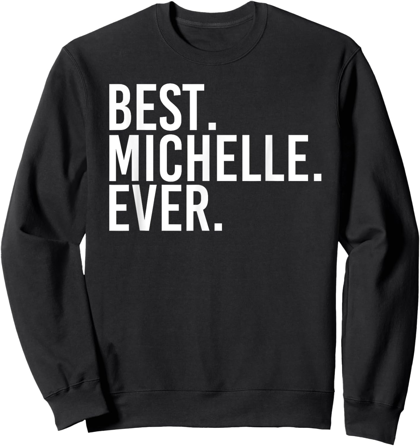 BEST. MICHELLE. EVER. Gift Name Funny Personalized Women Sweatshirt - Sweatshirt | Black