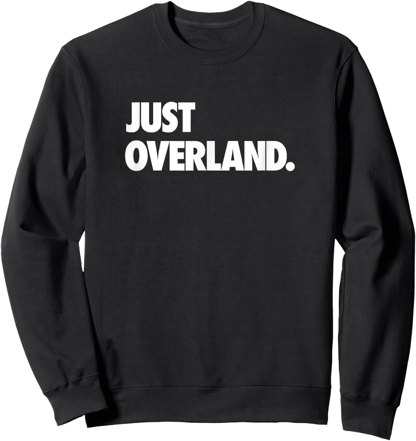 Just Overland Off Road Camping Get Out There and Explore Sweatshirt - Sweatshirt | Black
