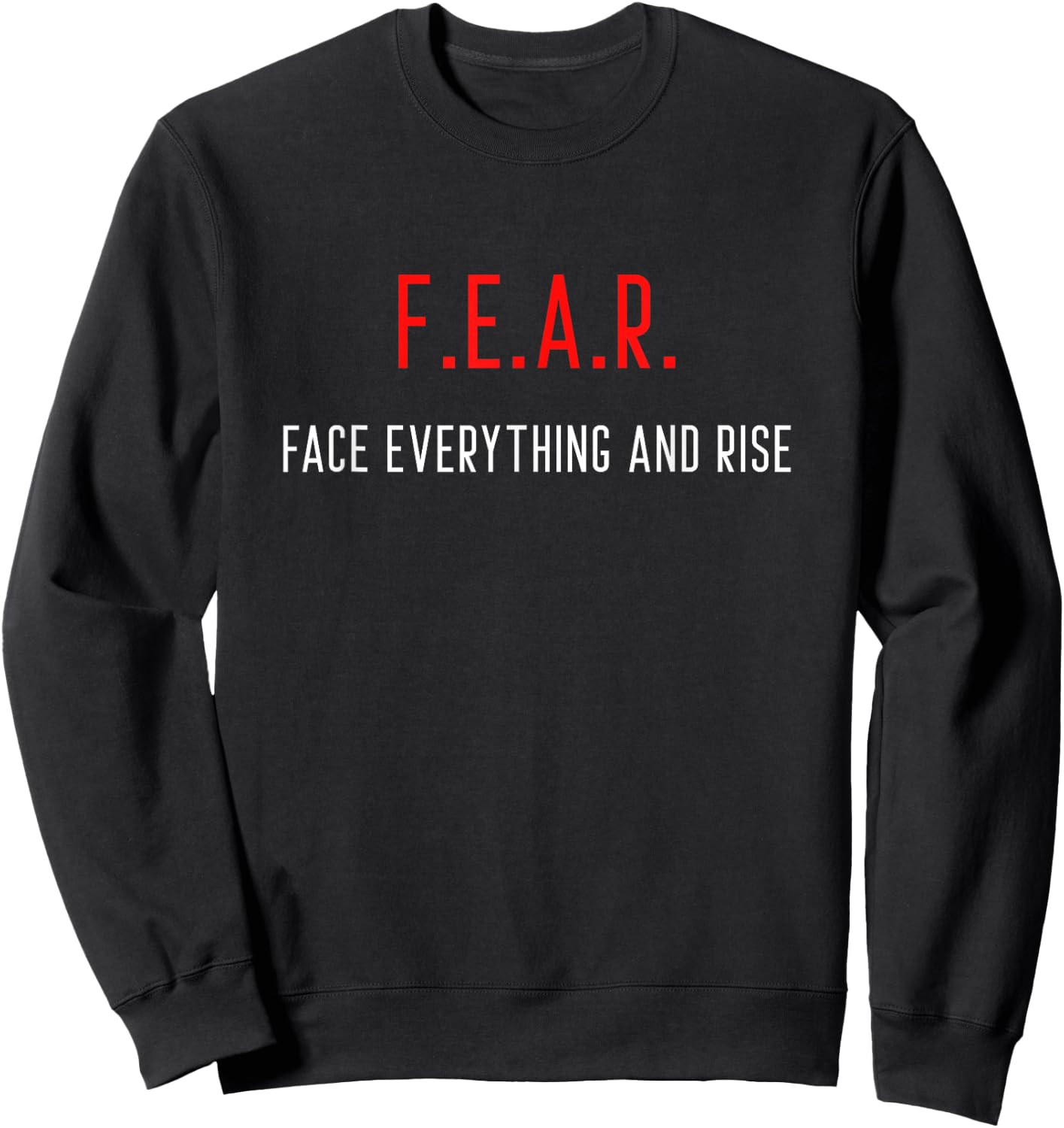 FEAR Face Everything And Rise Motivation Inspiration Sweatshirt - Sweatshirt | Black