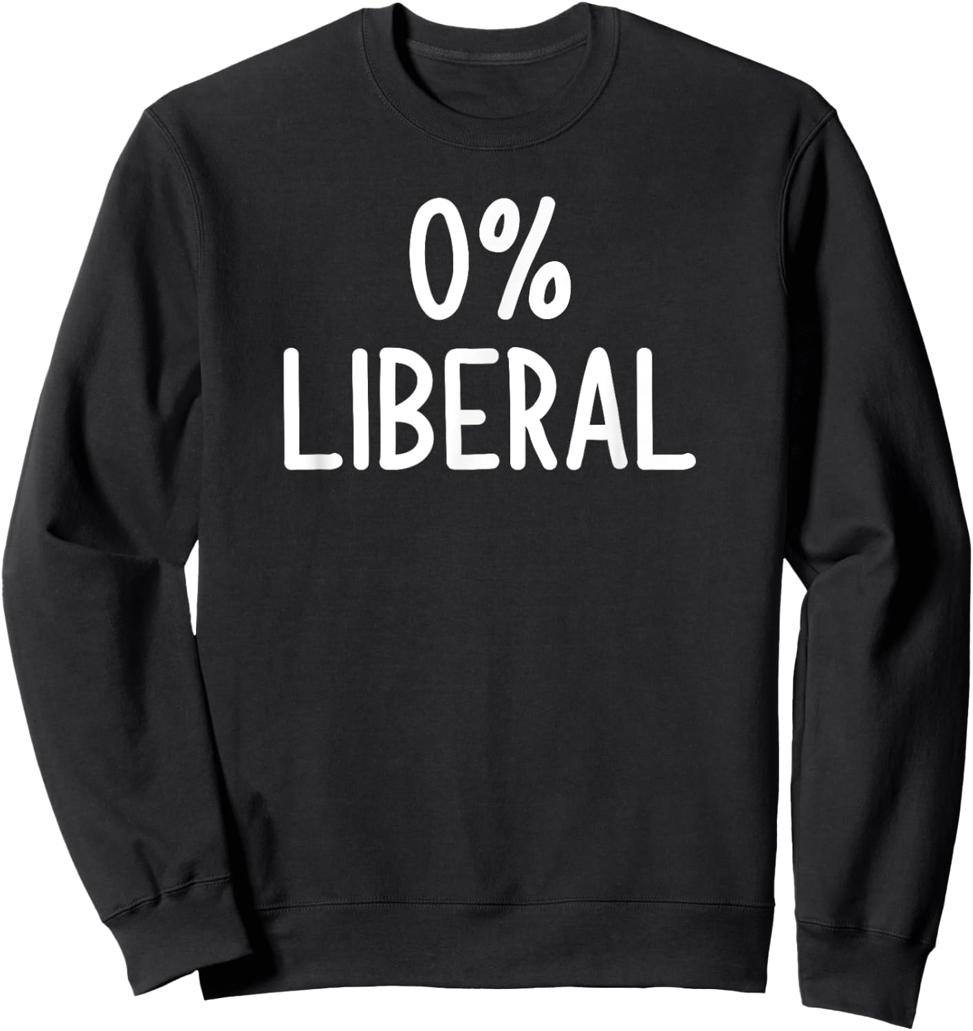 0% Liberal, Funny, Joke, Sarcastic, Family Sweatshirt - Sweatshirt | Black