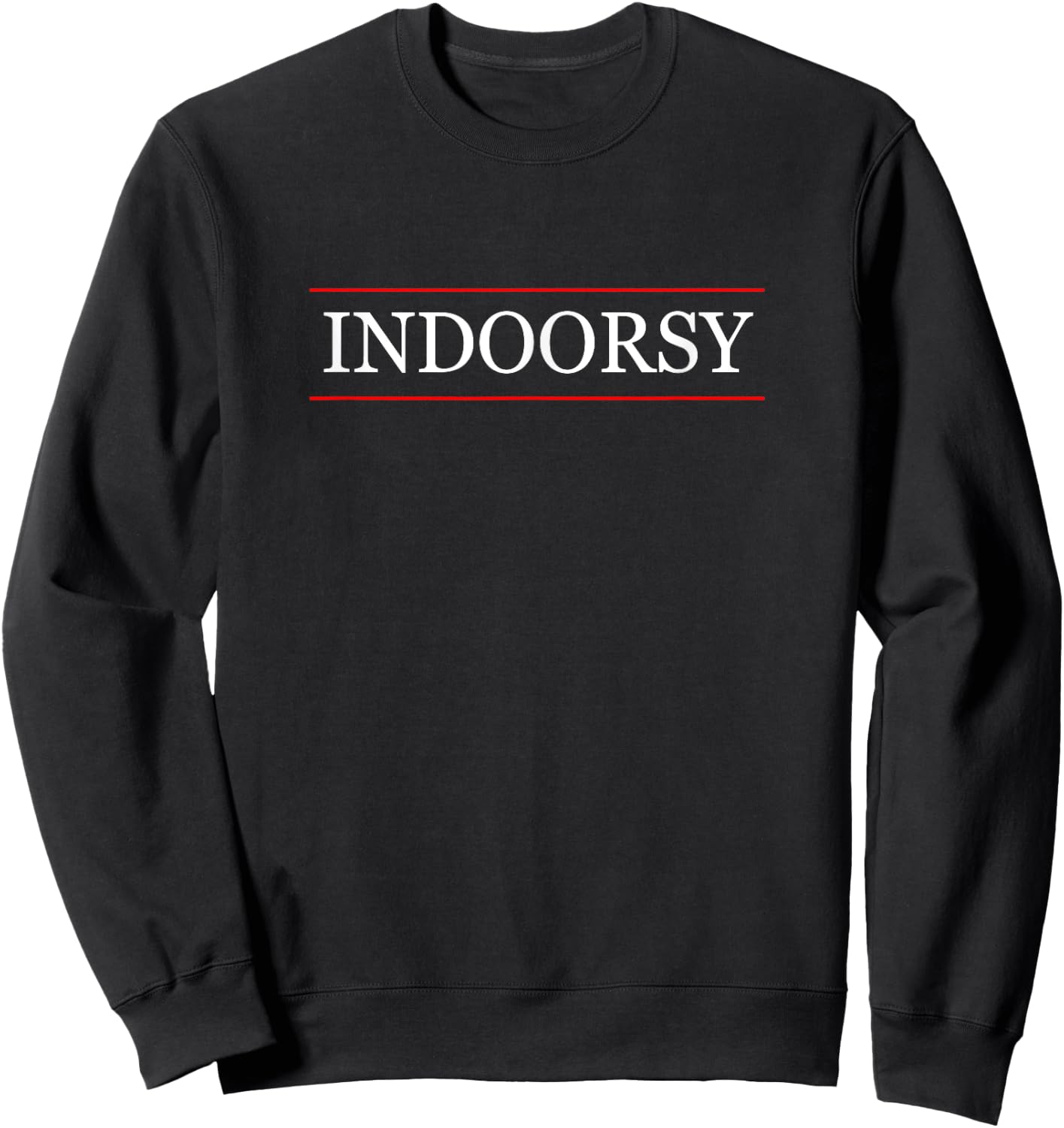 Top That Says INDOORSY | Funny - Indoor Person Gift Sweatshirt - Sweatshirt | Black