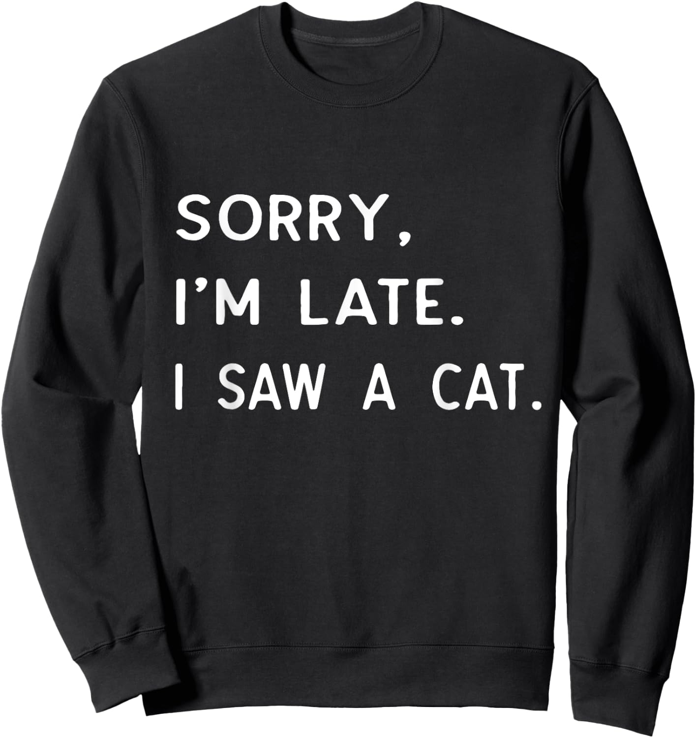 Sorry I'm Late I Saw A cat shirt paw funny cat owner Sweatshirt - Sweatshirt | Black
