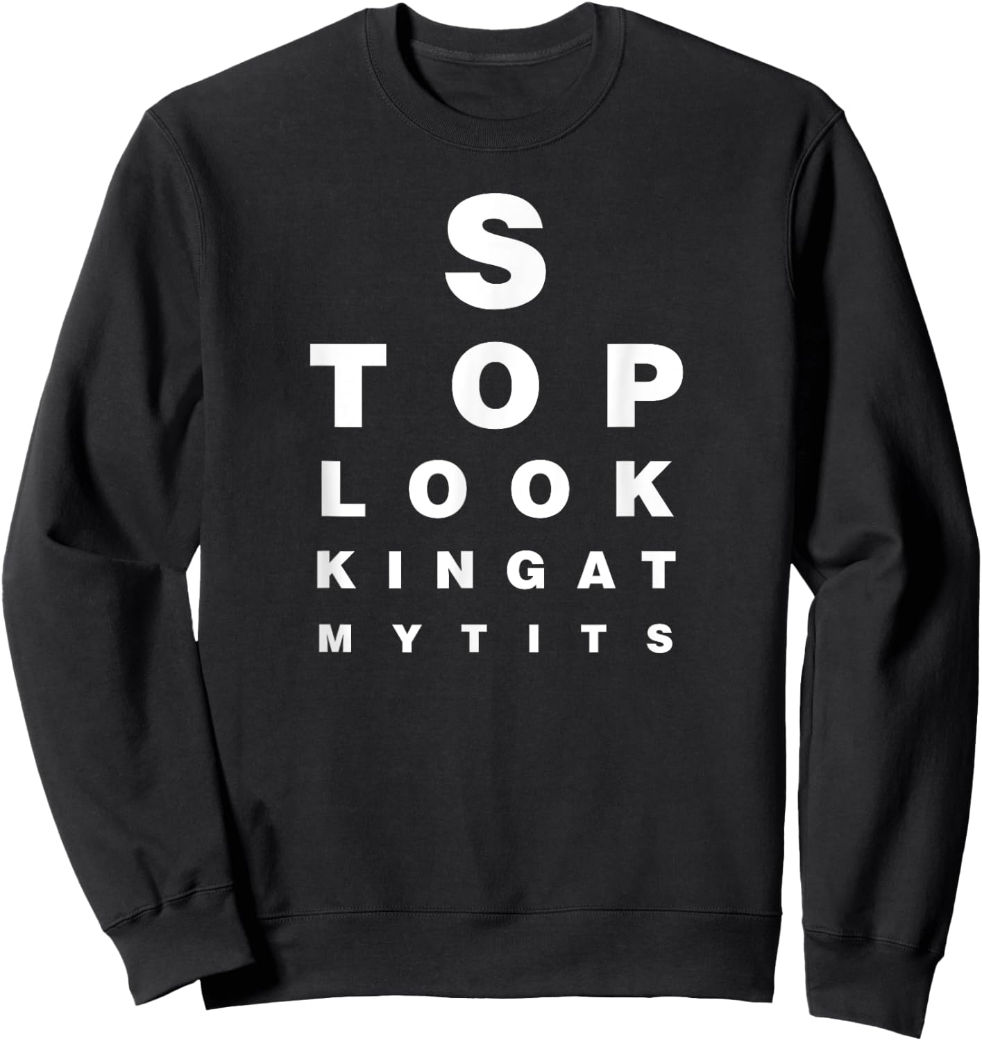 Funny Eye Exam Chart Stop Looking At My Tits Optometry Gift Sweatshirt - Sweatshirt | Black