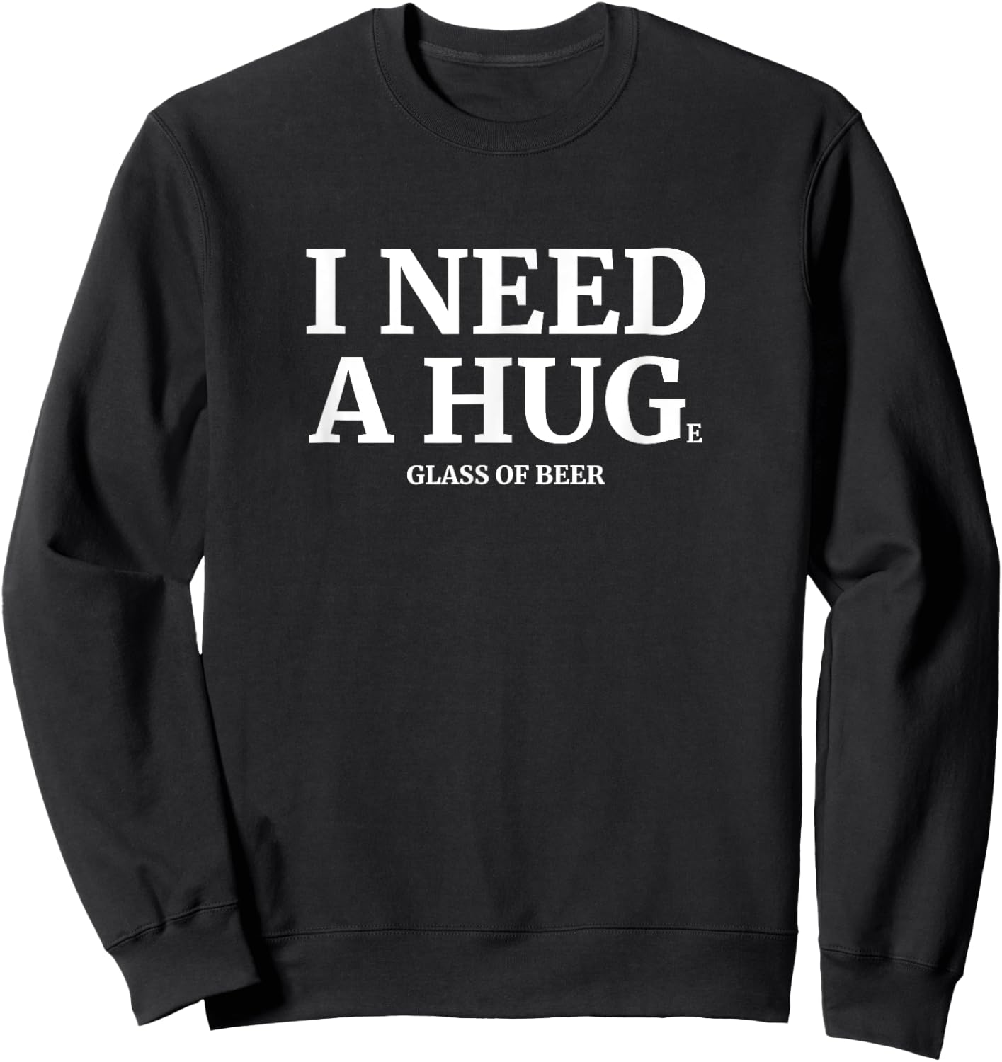 I Need A Huge Glass Of Beer Funny Drinking Sweatshirt - Sweatshirt | Black