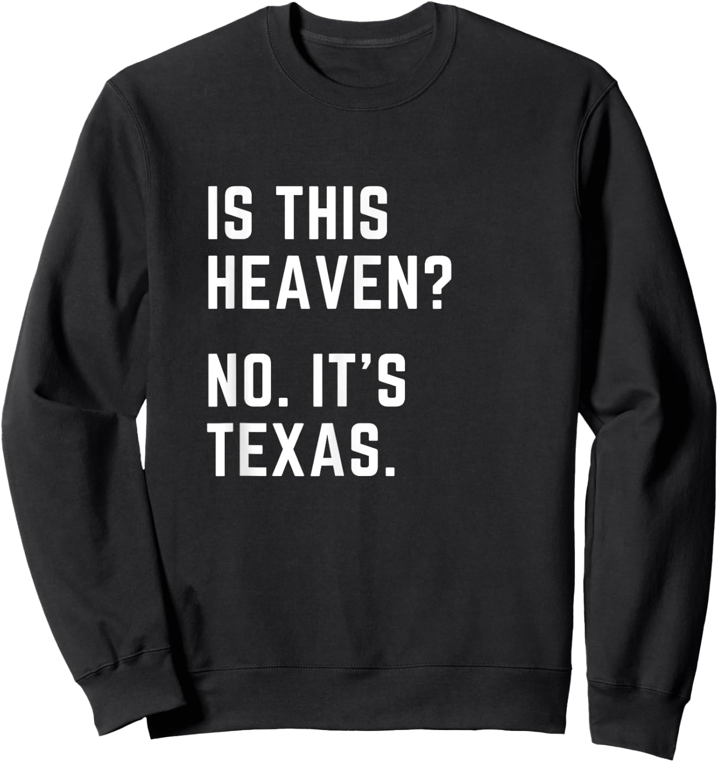 Is this Heaven? No. It's Texas. TX I love Texas Sweatshirt - Sweatshirt | Black
