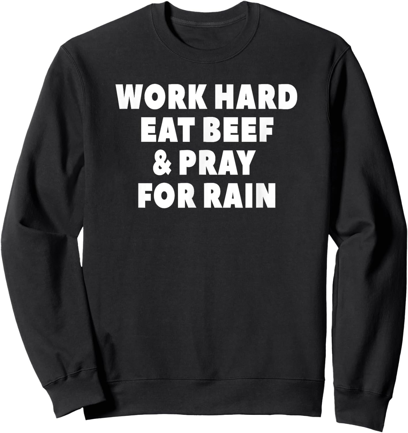 Work Hard Eat Beef & Pray For Rain Funny Farming Sweatshirt - Sweatshirt | Black