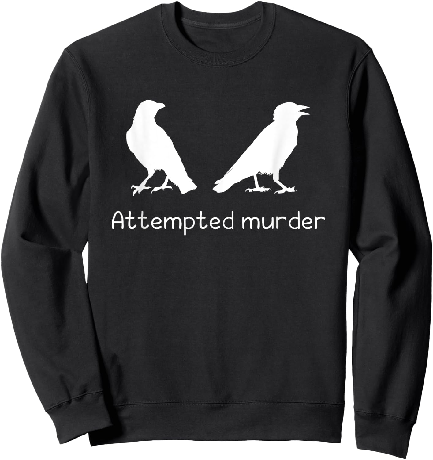 Ornithology Bird Crow Attempted Murder Sweatshirt - Sweatshirt | Black