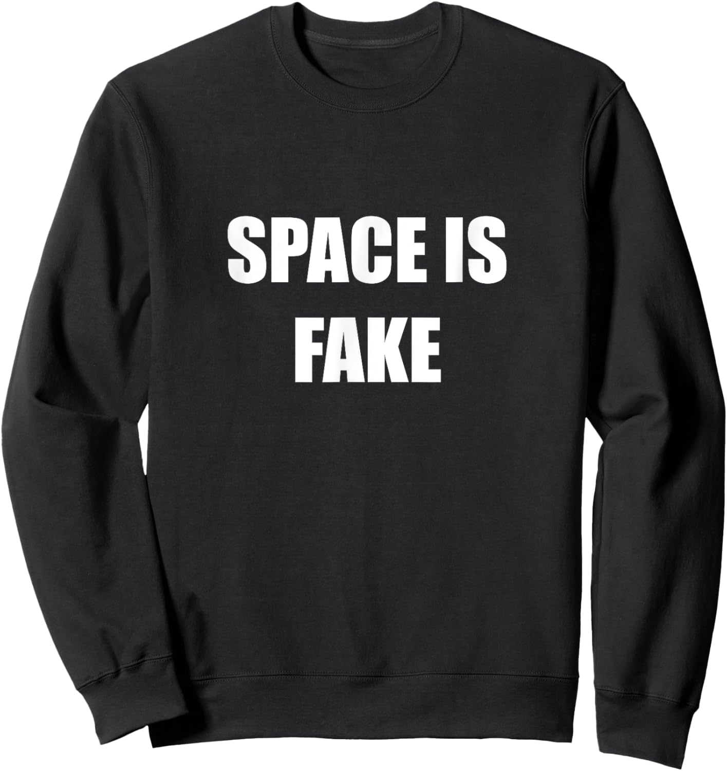 Space Is Fake Funny Flat Earther Society Flat Earth Believe Sweatshirt - Sweatshirt | Black