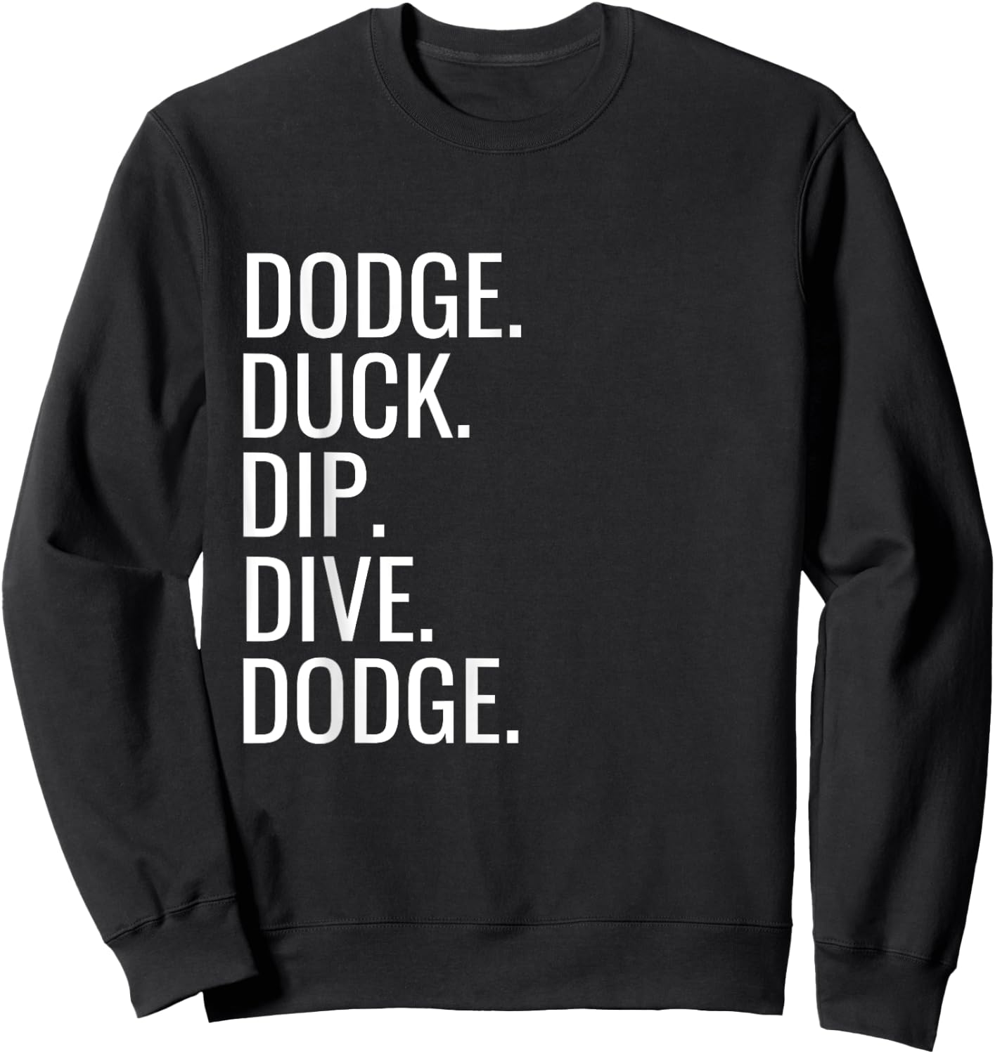 Dodge Duck Dip Dive Dodge Funny Dodgeball Humor Sweatshirt - Sweatshirt | Black