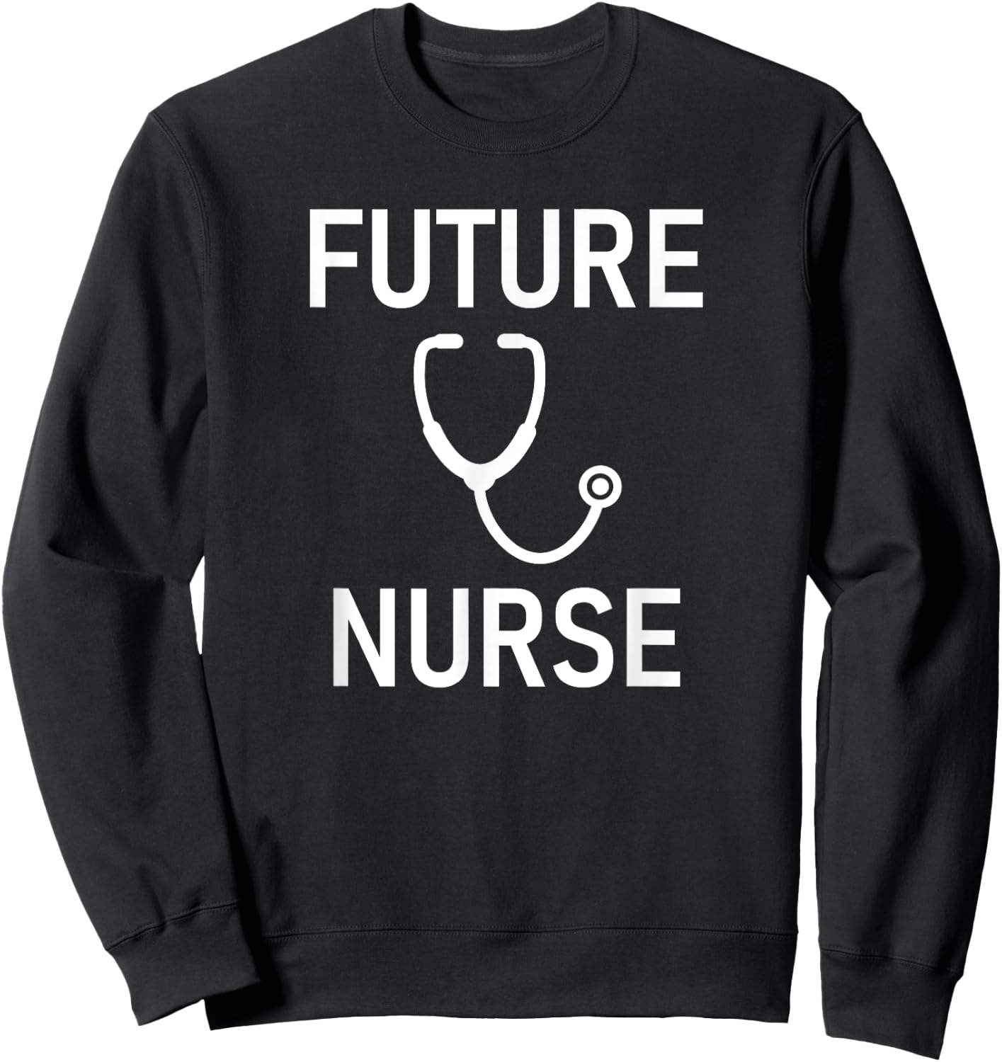 Future Nurse, Stethoscope, Medical Field, Funny Sayings Sweatshirt - Sweatshirt | Black