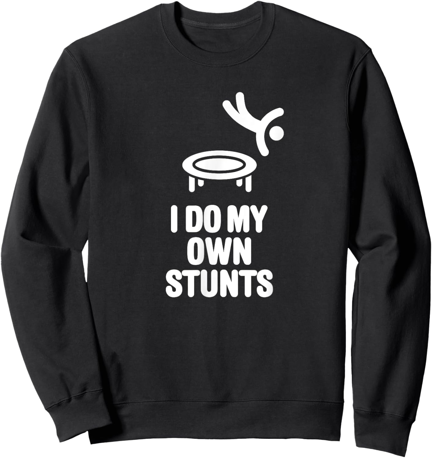 I do my own stunts funny trampoline gymnastic trampolining Sweatshirt - Sweatshirt | Black