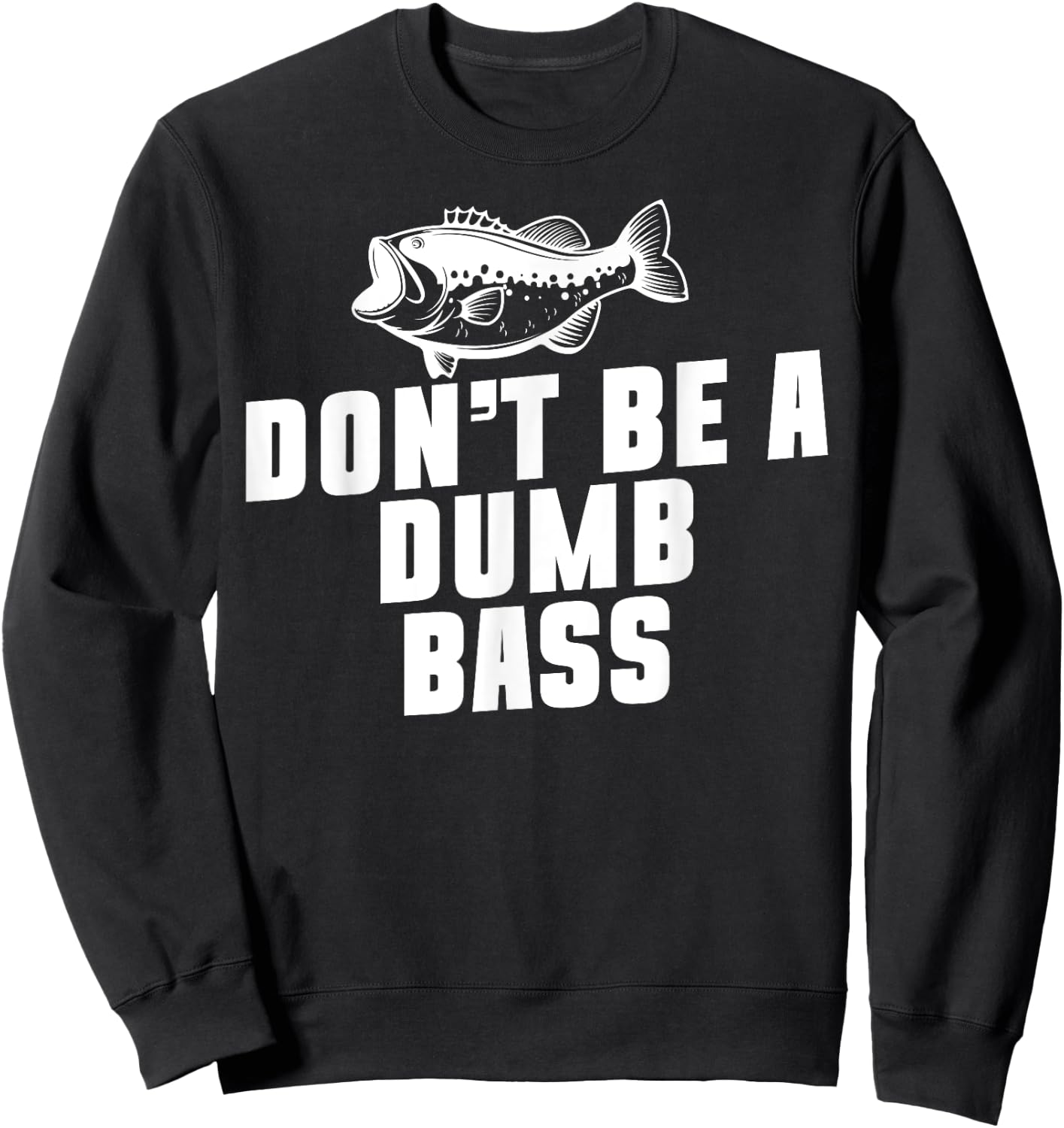 Don't Be A Dumb Bass Fishing Fisherman Dad Sweatshirt - Sweatshirt | Black