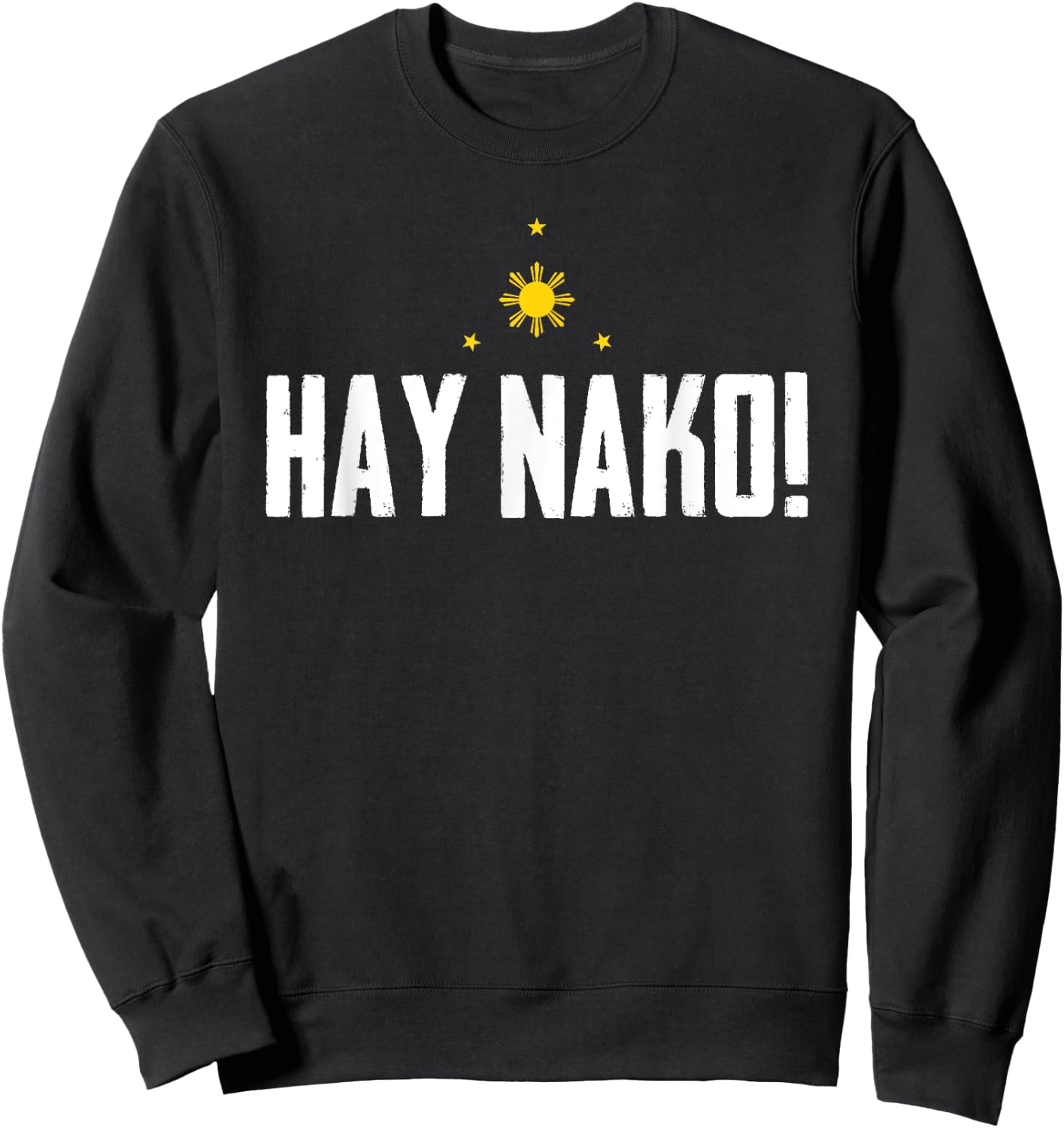 Funny Pinoy Phrase Hay Nako Philippines Pilipinas Sweatshirt - Sweatshirt | Black