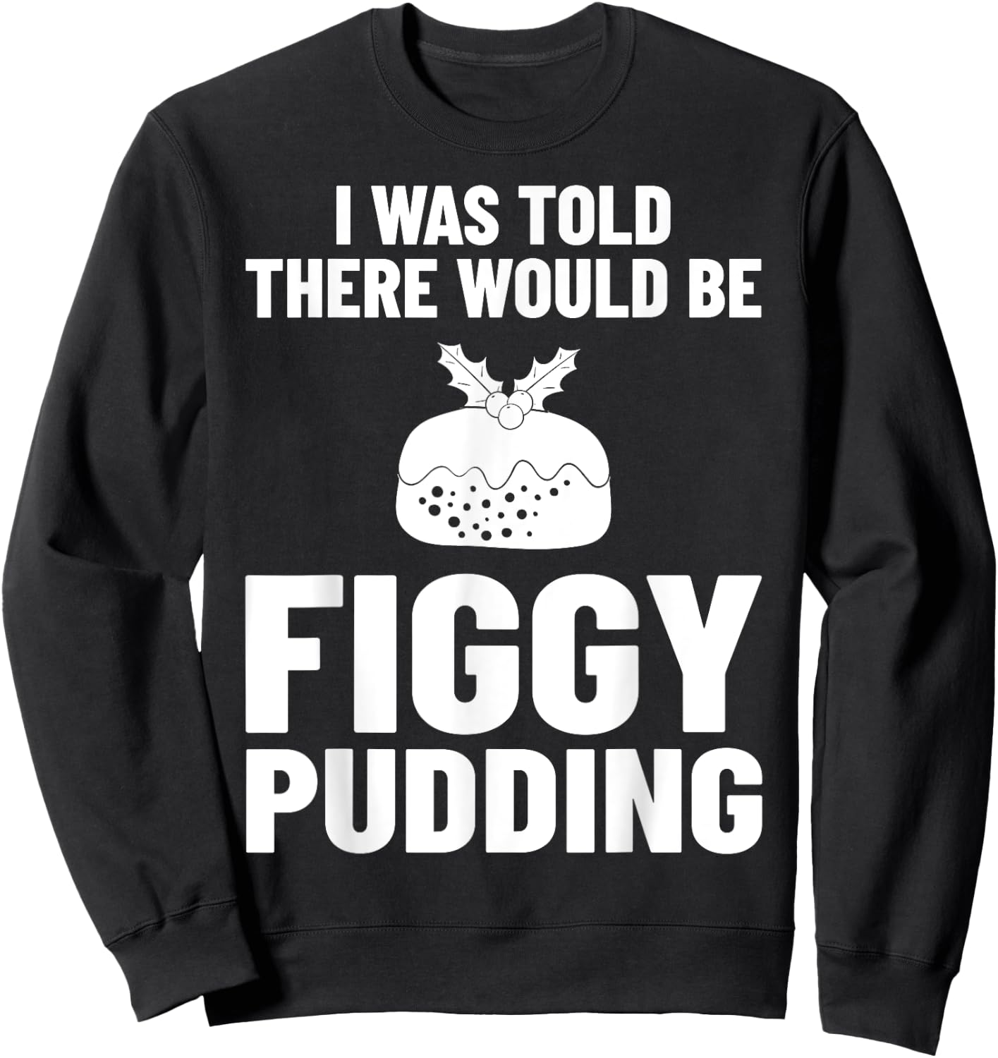 Figgy Pudding Fig Recipe Christmas Sweatshirt - Sweatshirt | Black