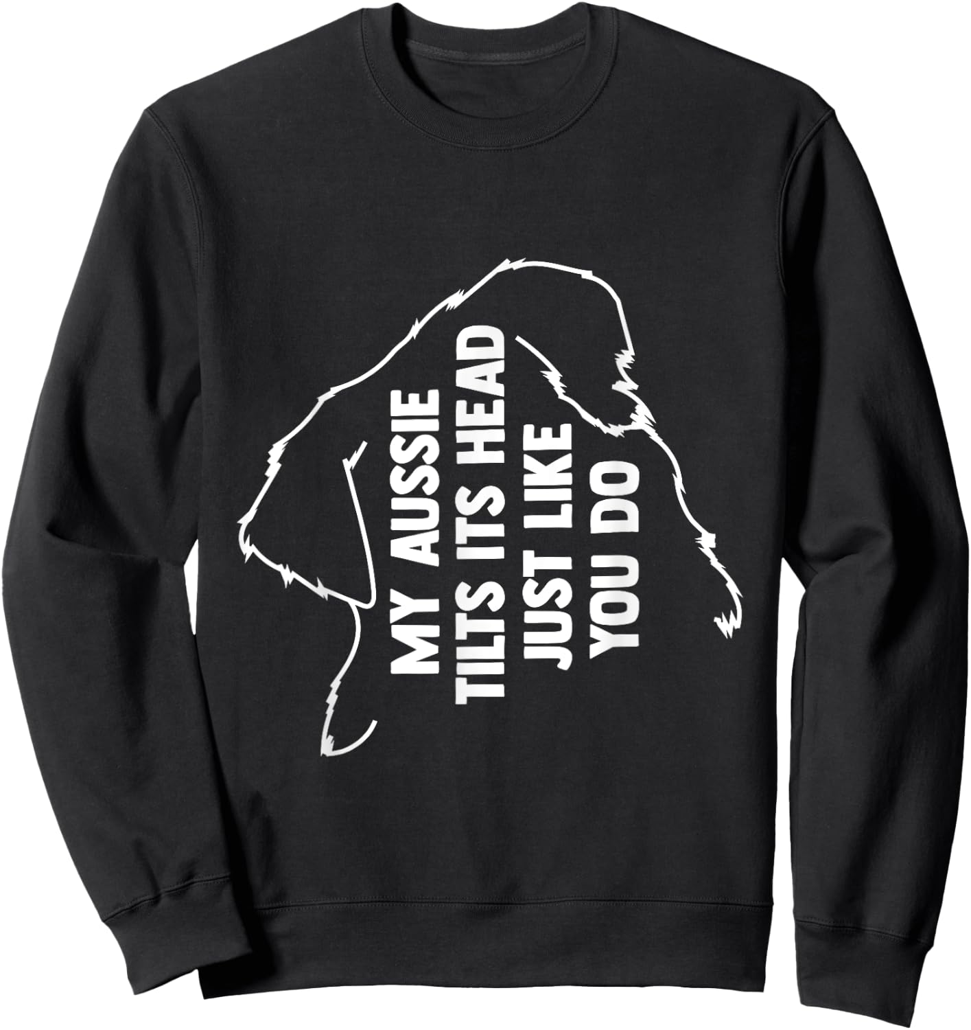 My Australian Shepherd Tilts Its Head Just Like You Sweatshirt - Sweatshirt | Black