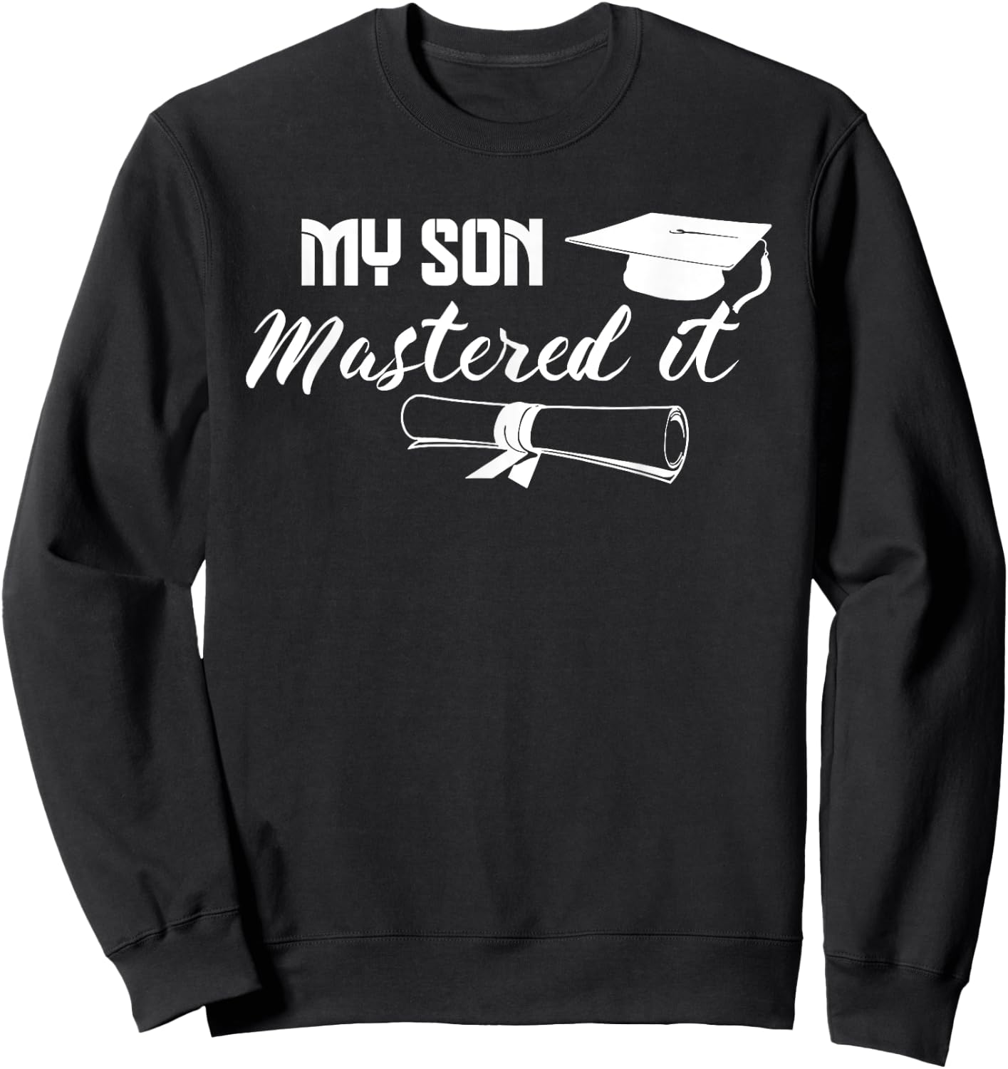 Masters Graduation My Son Has Mastered It Graduate Mom Dad Sweatshirt - Sweatshirt | Black