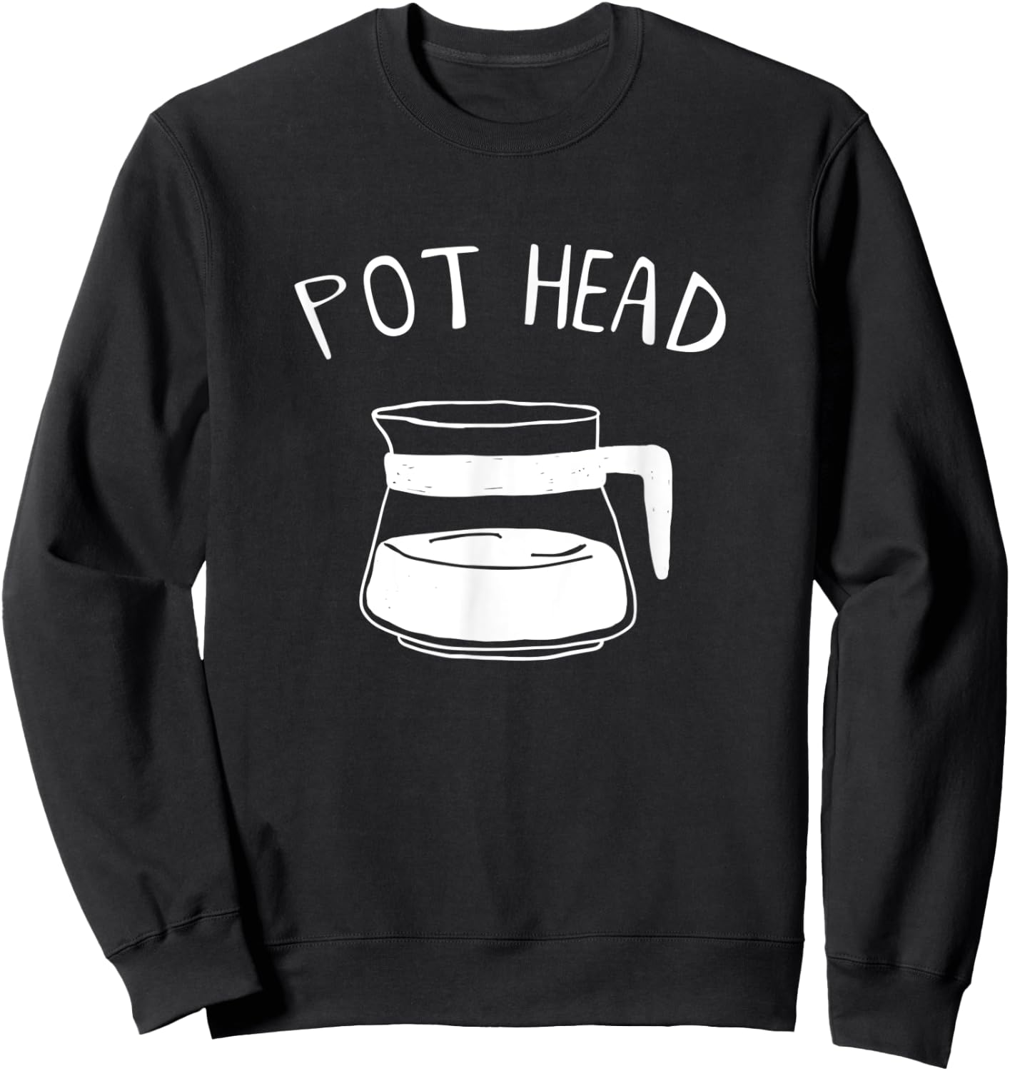 Funny Coffee Pot Head Caffeine Addict Pothead Coffee Lover Sweatshirt - Sweatshirt | Black