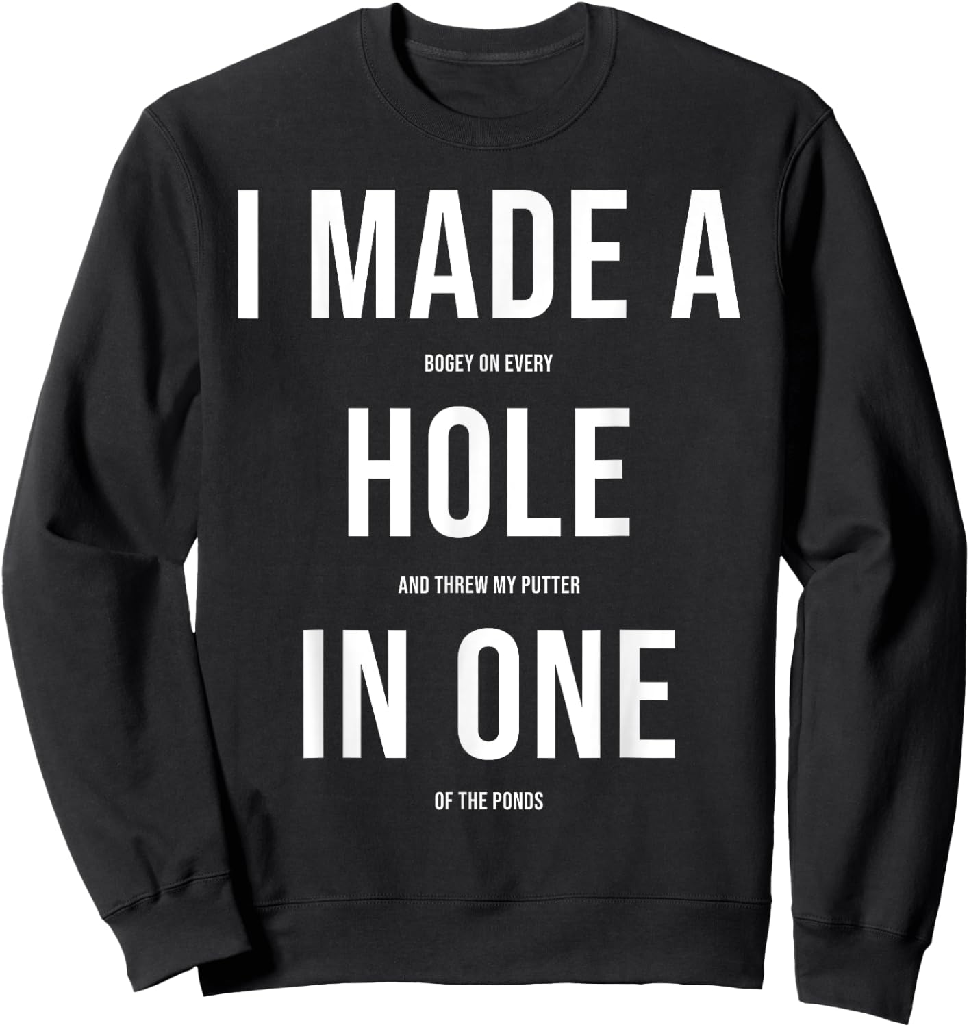 Funny I Got Hole In One Golf Gift Men Women Cool Golfer Joke Sweatshirt - Sweatshirt | Black