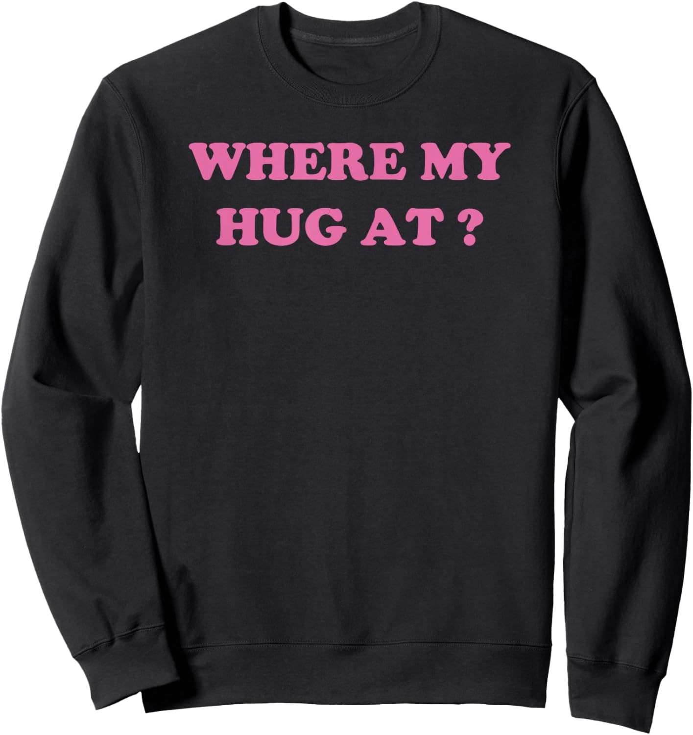Where My Hug At? Funny Wife Husband sayings Sweatshirt - Sweatshirt | Black
