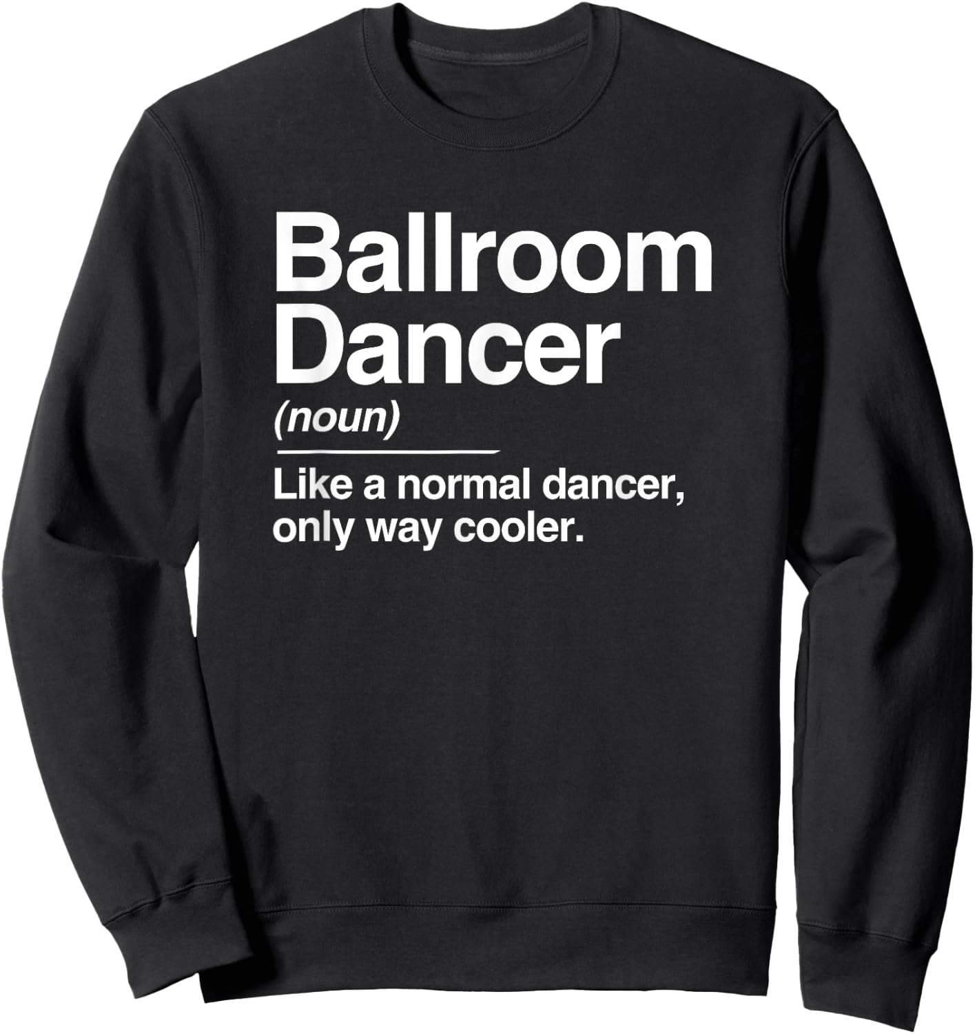 Ballroom Dancer Definition Normal Only Cooler Dancing Sweatshirt - Sweatshirt | Black