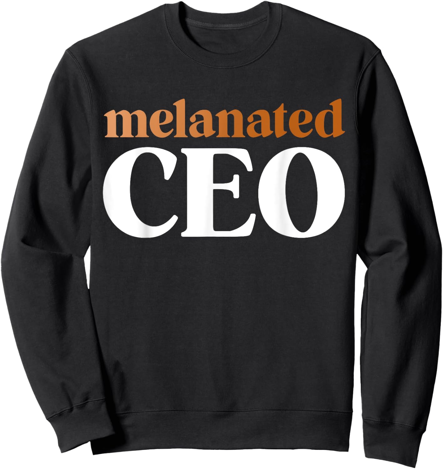 Melanated CEO Black Business Owner Shirts Gift Sweatshirt - Sweatshirt | Black