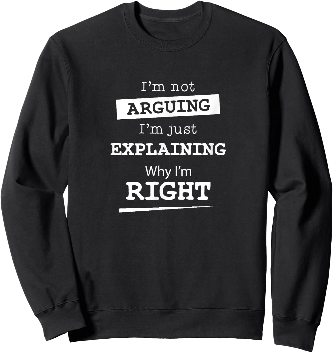 Sarcastic Gifts & Funny Nerdy Computer Gifts I'm Not Arguing I'm Just Explaining Why I Am Right -Adults Black Short Sleeve Cotton Blend Sweatshirt - Sweatshirt | Black